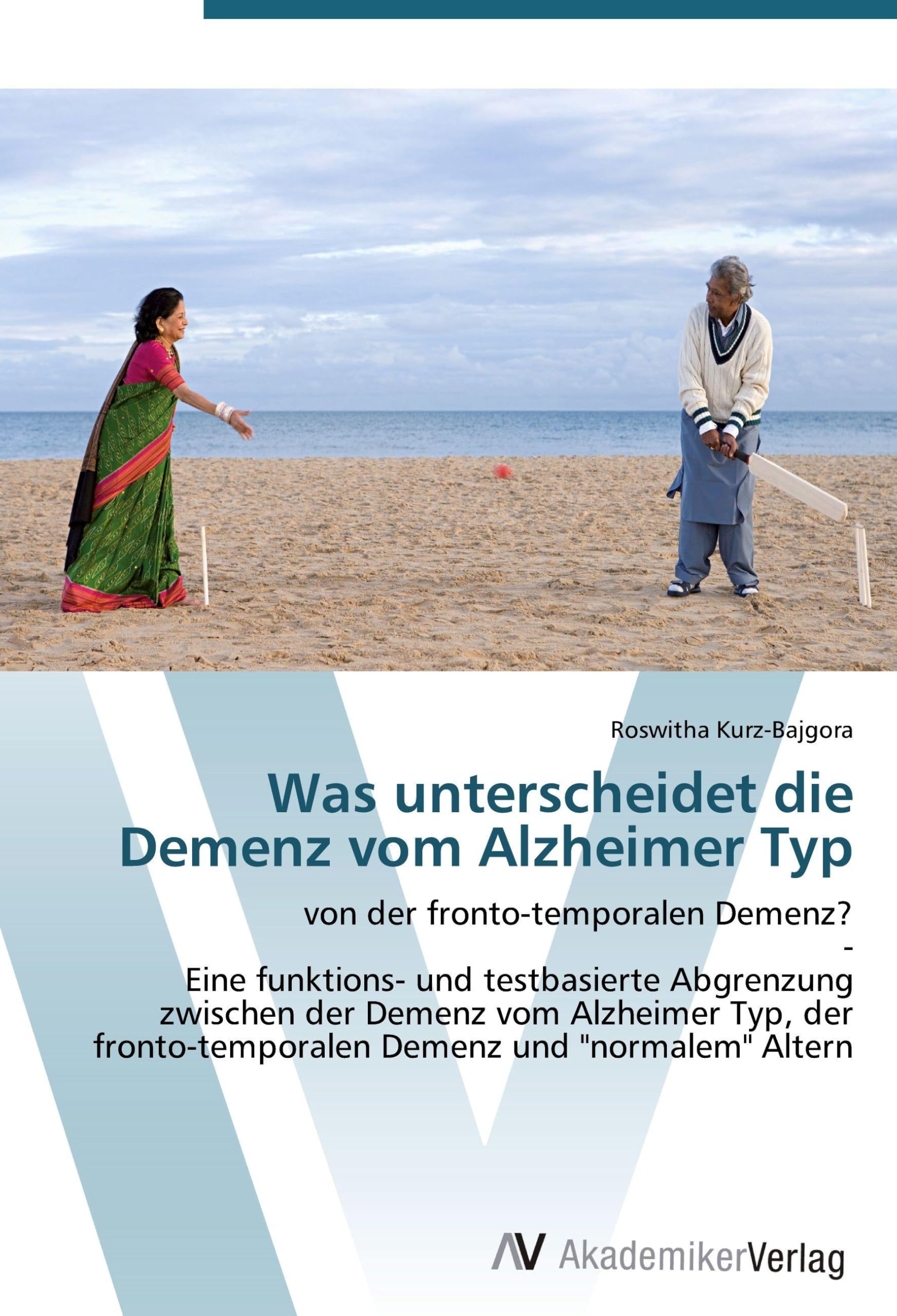 Was unterscheidet die Demenz vom Alzheimer Typ: von der fronto-temporalen Demenz? - Eine funktions- und testbasierte Abgrenzung zwischen der Demenz ... Demenz und "normalem" Altern