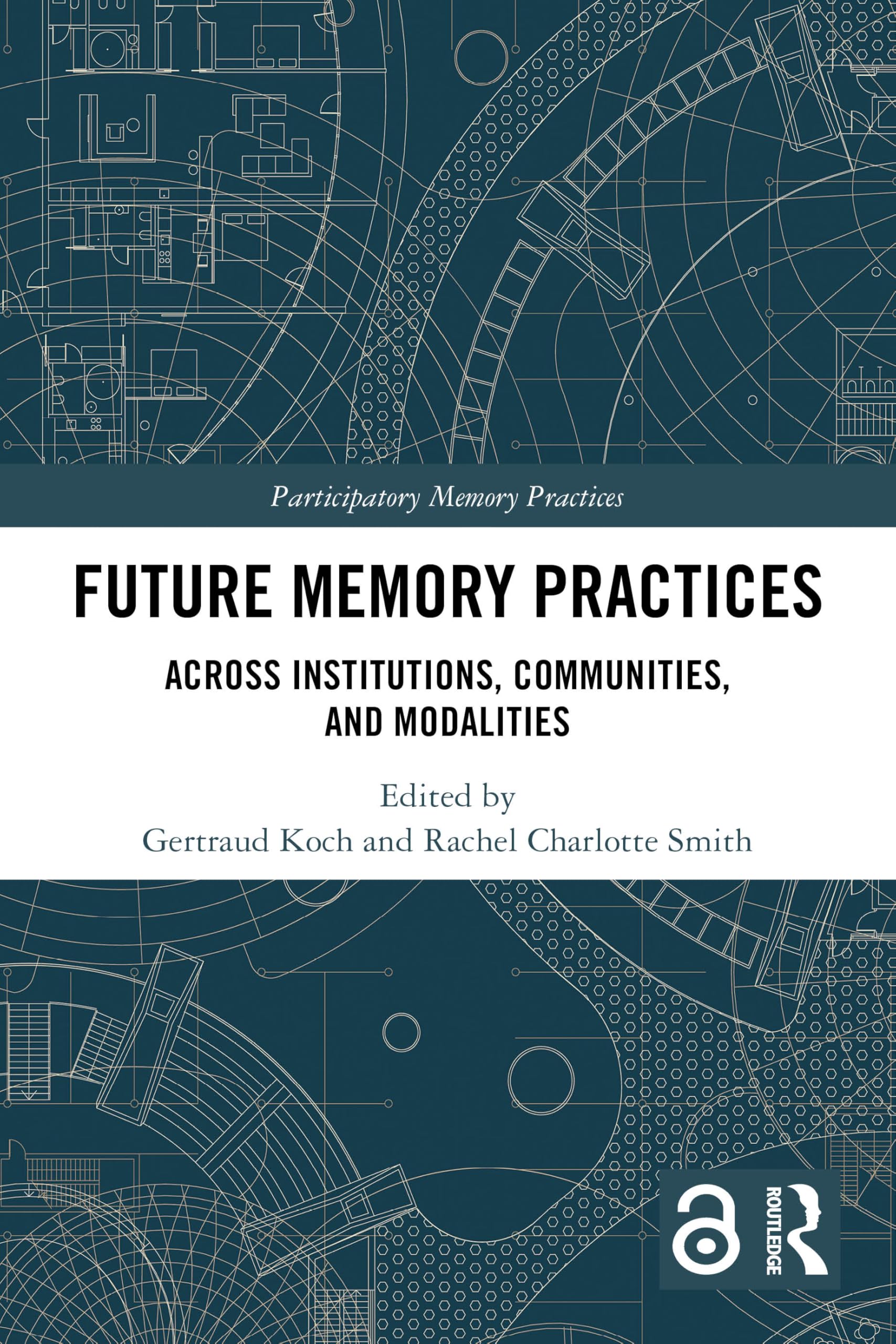 Future Memory Practices: Across Institutions, Communities, and Modalities (Participatory Memory Practices)