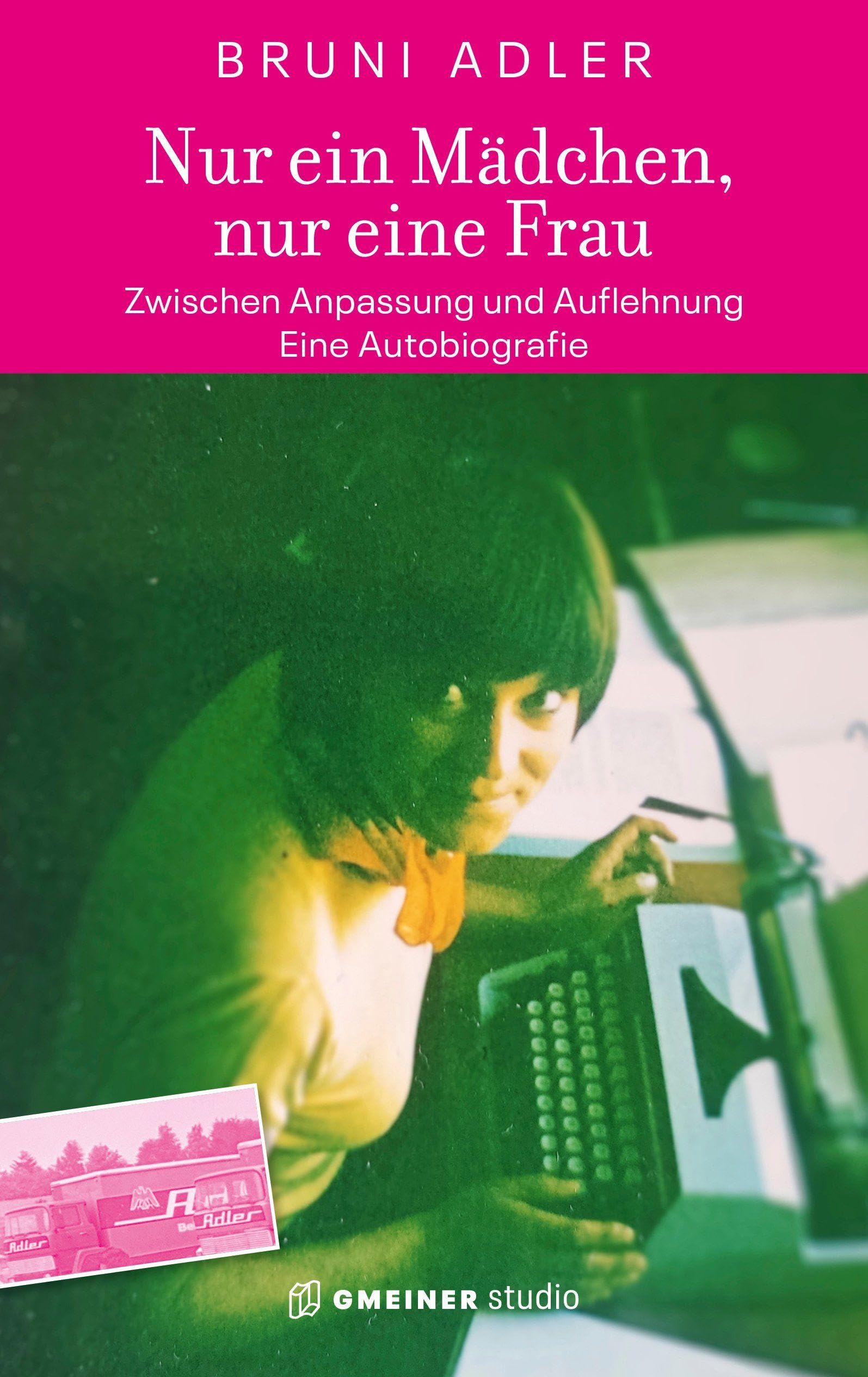 Nur ein Mädchen, nur eine Frau - Zwischen Anpassung und Auflehnung: Eine Autobiografie