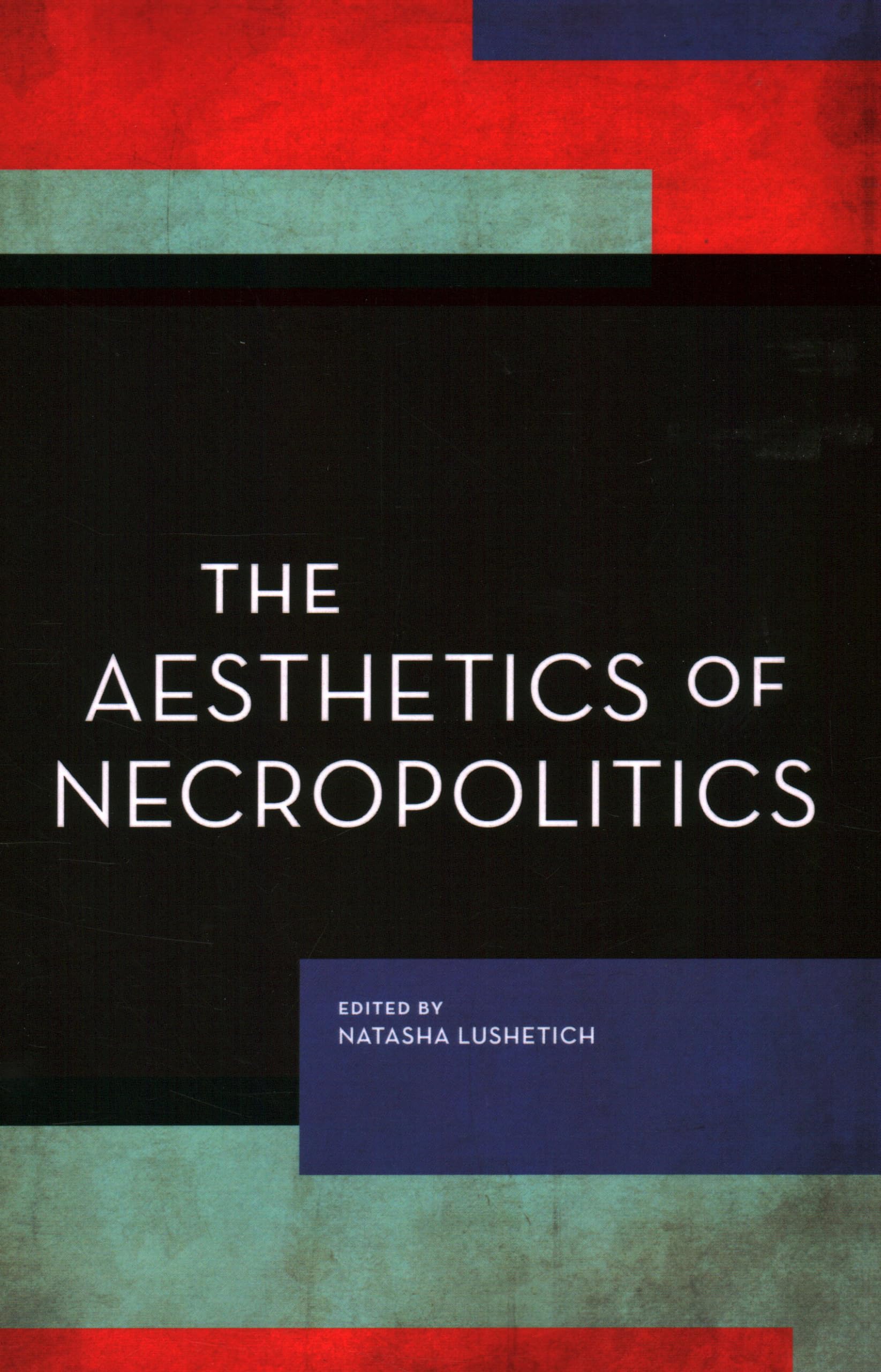 The Aesthetics of Necropolitics (Experiments/On the Political)