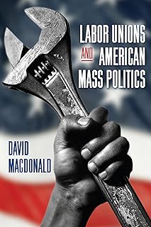 Labor Unions and American Mass Politics (Suny Labor Studies)
