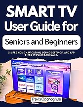 Smart TV User Guide for Seniors and Beginners : Simple home navigation, sound settings, and app fixes in plain language.