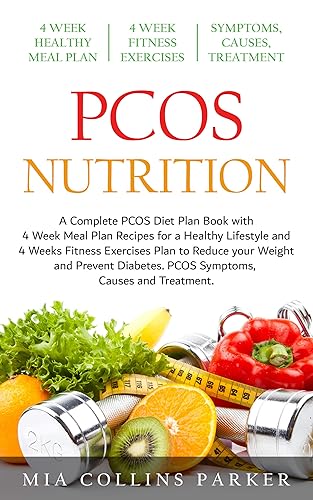 PCOS NUTRITION: A Complete PCOS Diet Book with 4 Week Meal Plan and 4 Week Fitness Exercise Plan to Reduce Weight and Prevent Diabetes. PCOS Causes, Symptoms and Holistic Treatment