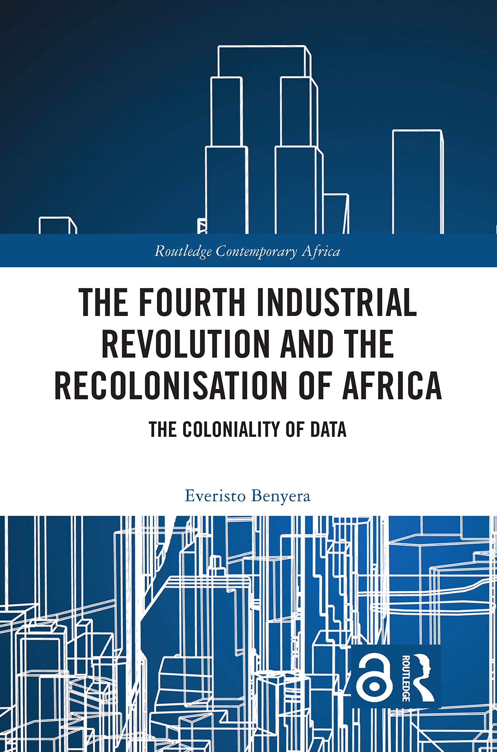 The Fourth Industrial Revolution and the Recolonisation of Africa: The Coloniality of Data (Routledge Contemporary Africa)