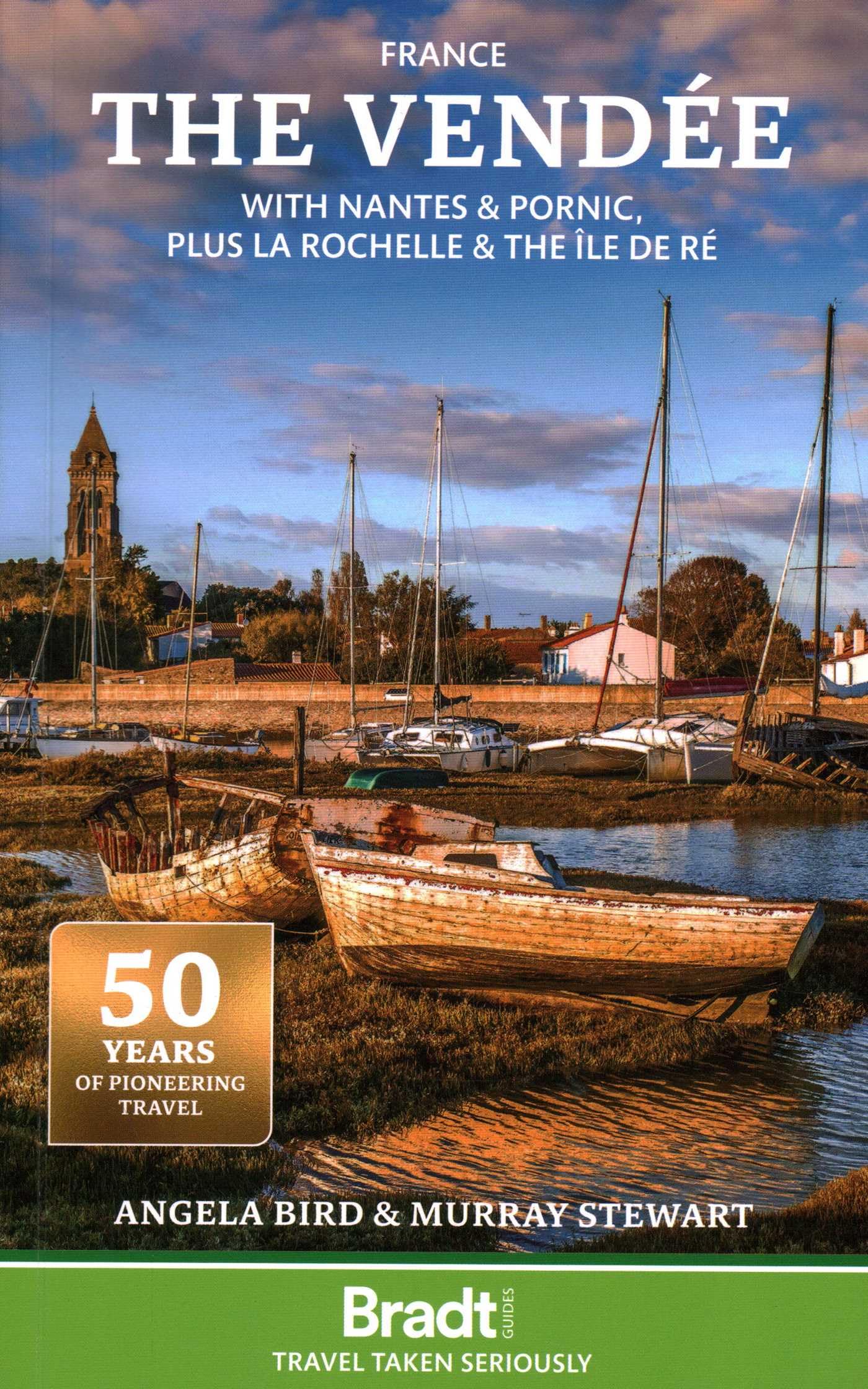 Bradt France: The Vendée (Travel Guide): with Nantes & Pornic, plus La Rochelle & the Île de Ré (Bradt Travel Guides)