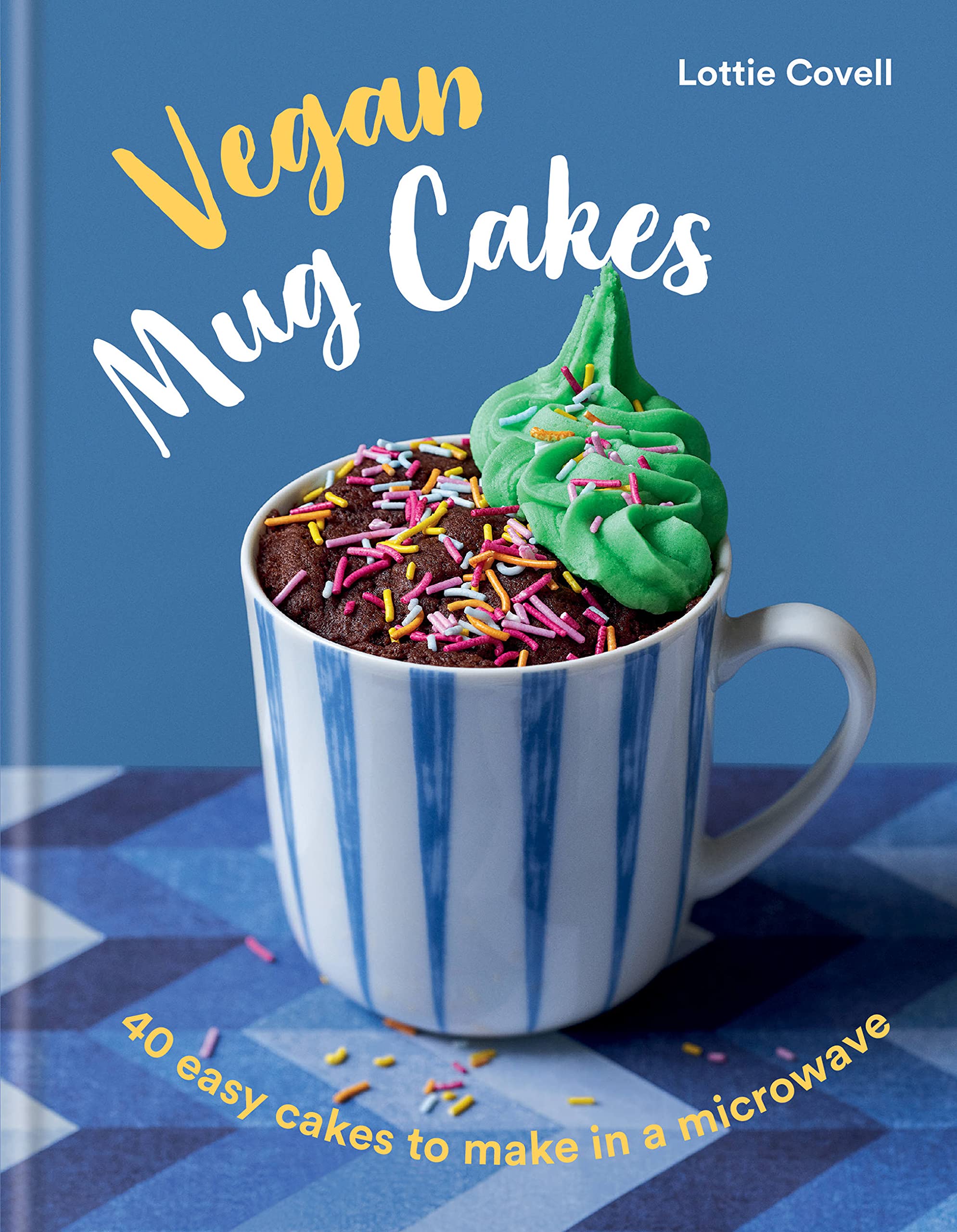 Vegan Mug Cakes: 40 Easy Cakes to Make in a Microwave,Lottie Cov