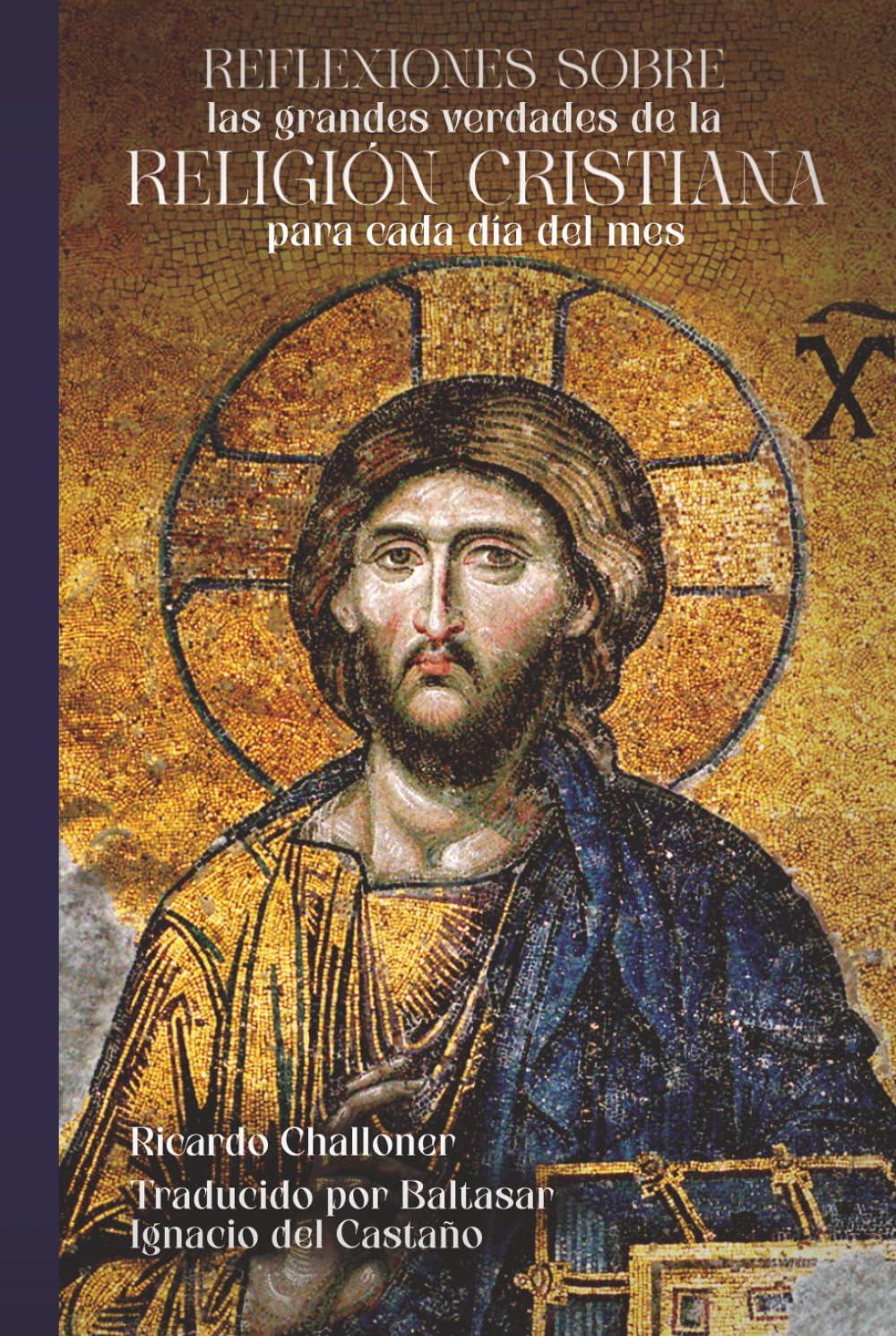 Reflexiones sobre las grandes verdades de la religión cristiana para cada día del mes