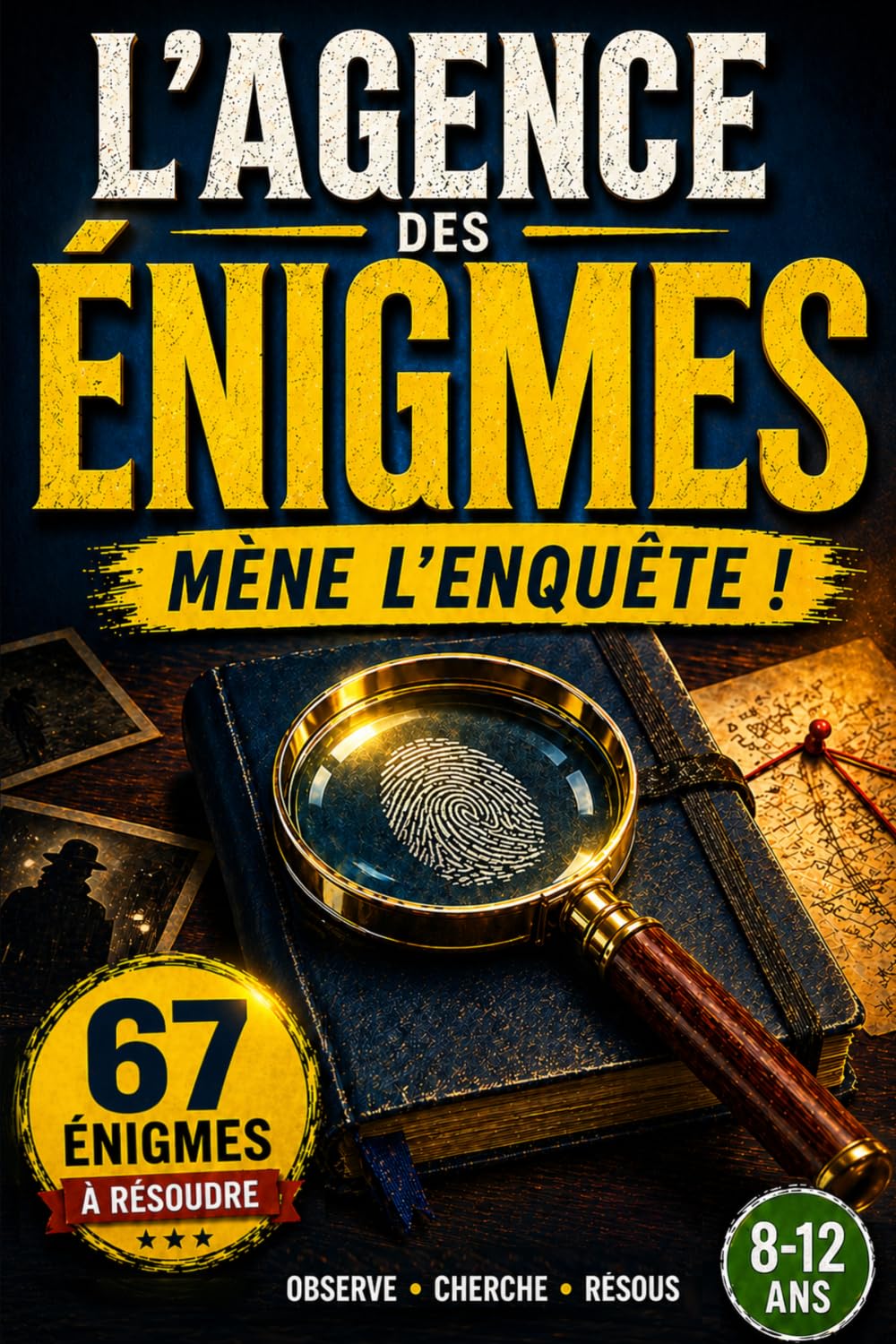 L'agence des énigmes: Livre d’énigmes et d’enquêtes pour enfants 8-12 ans – Jeux de logique, casse-têtes et missions pour devenir un vrai détective