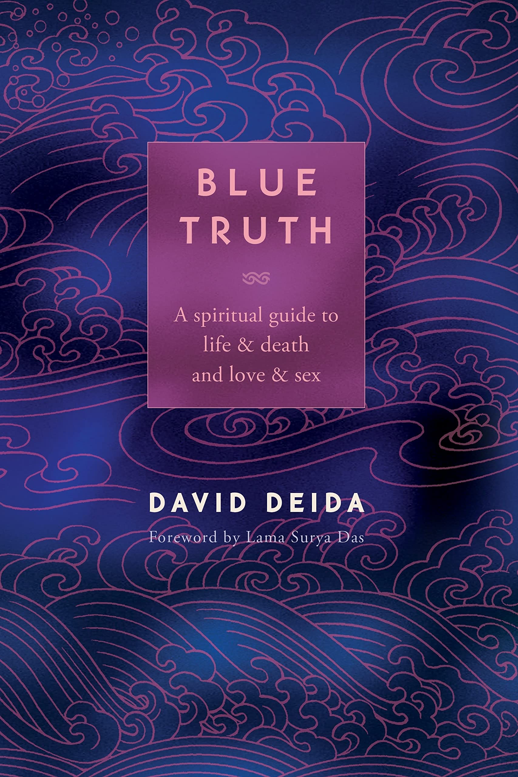 Blue Truth: A Spiritual Guide to Life & Death and Love & Sex Kindle Edition