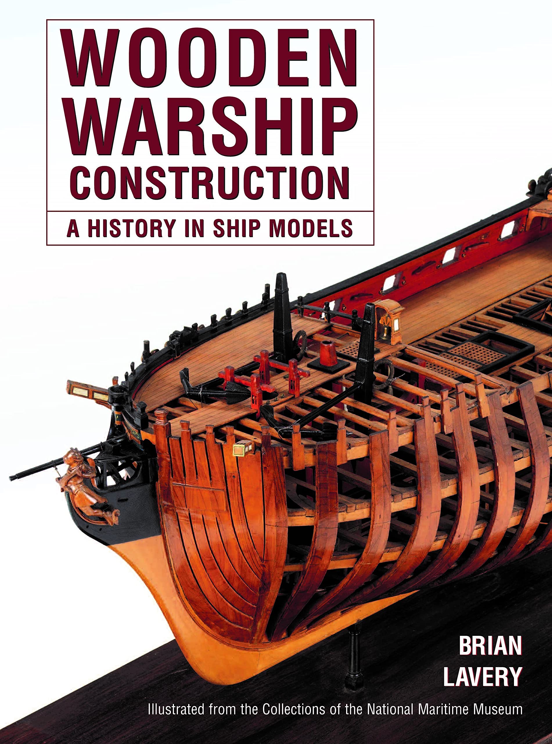 US Naval Institute Press Wooden Warship Construction: A History in Ship Models
