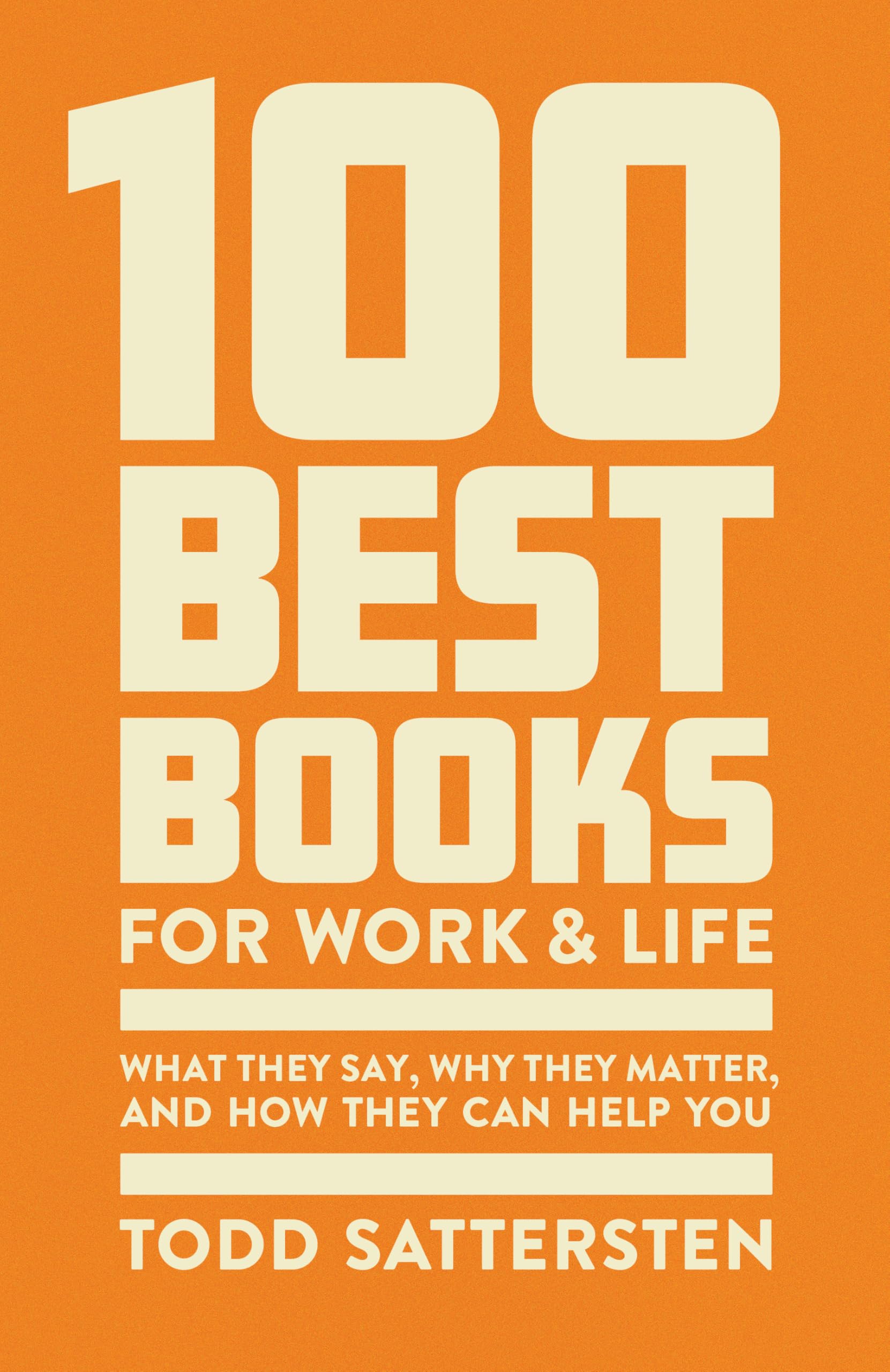 100 Best Books for Work and Life: A Reader Guide to What They Say, Why They Matter, and How They Can Help