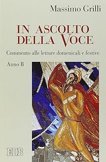 In ascolto della Voce. Commento alle letture domenicali e festive. Anno B