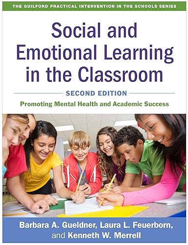Social and Emotional Learning in the Classroom: Promoting Mental Health and Academic Success (The Guilford Practical Intervention in the Schools Series)
