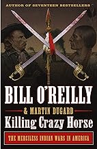 Killing Crazy Horse: The Merciless Indian Wars in America (Bill O'Reilly's Killing Series)