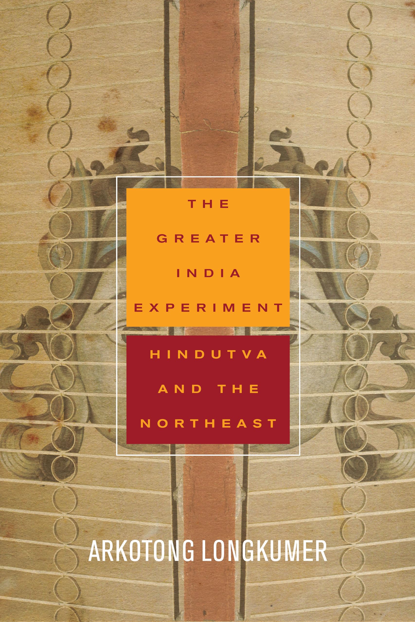 The Greater India Experiment: Hindutva and the  by Arkotong Longkumer PAPERBACK