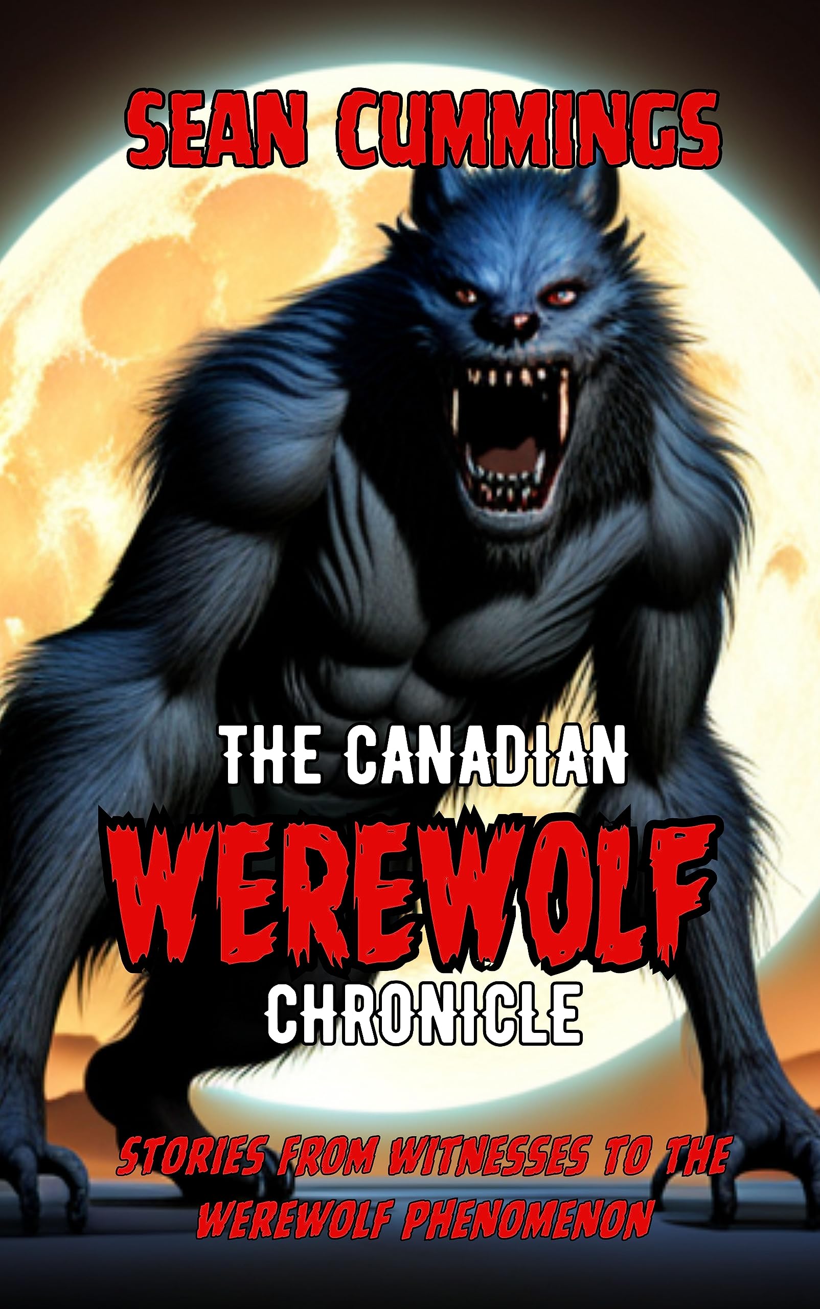 The Canadian Werewolf Chronicle: Stories from Witnesses to the Werewolf Phenomenon