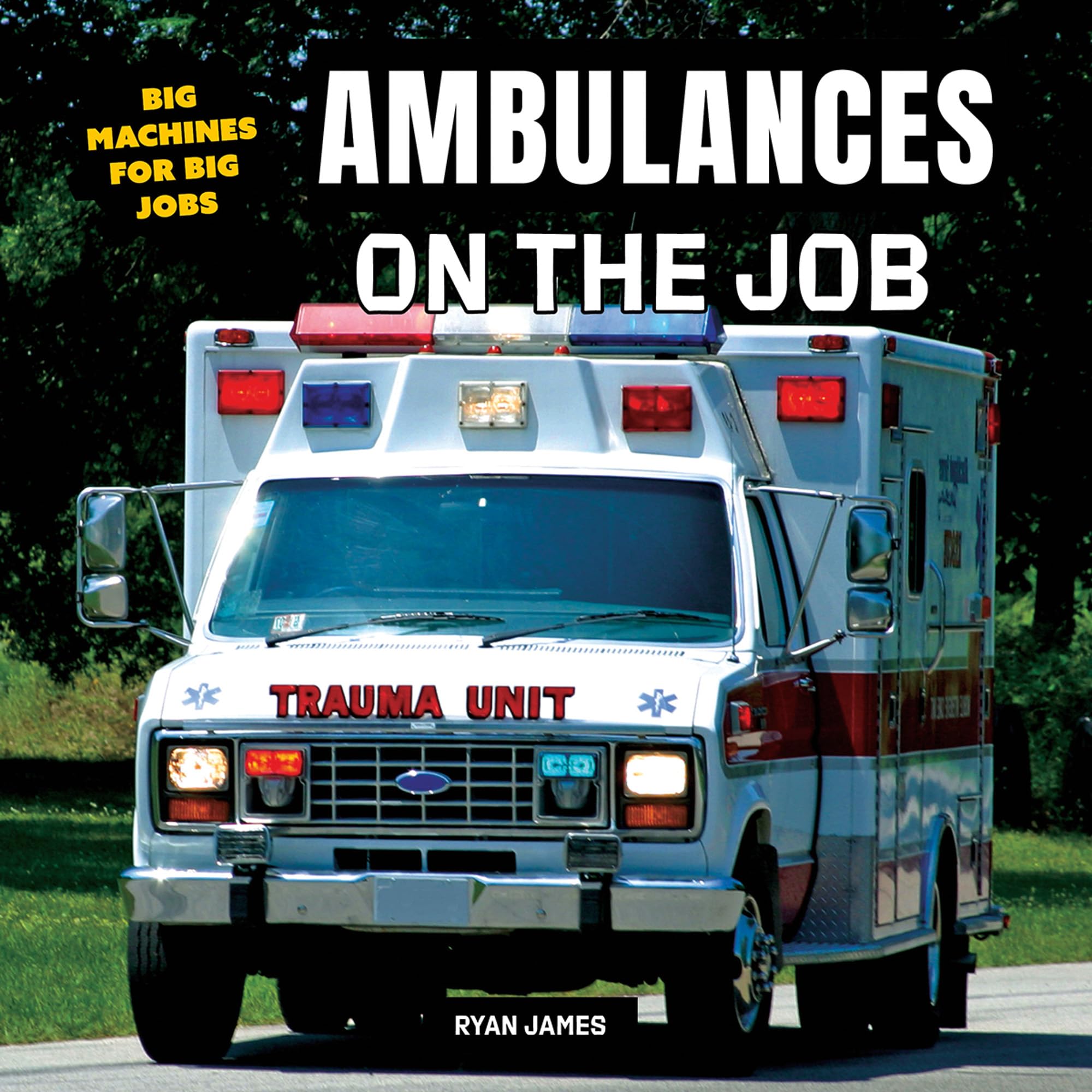 Ambulances on the Job (Big Machines for Big Jobs)