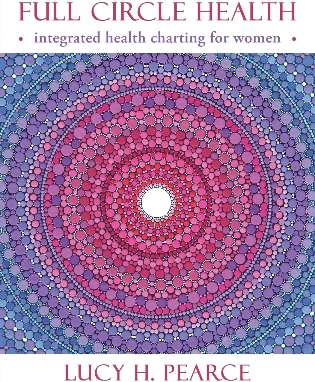 Womancraft Publishing Full Circle Health: Integrated Health Charting for Women