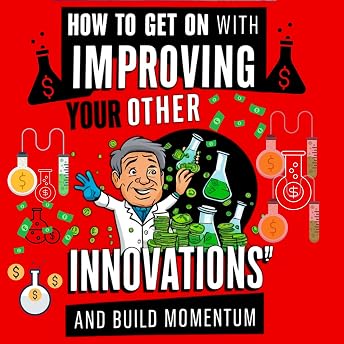 How to Get on with Improving Your Other Innovations: And Build Momentum Audiobook by Brian Ernest Hayward episode artwork