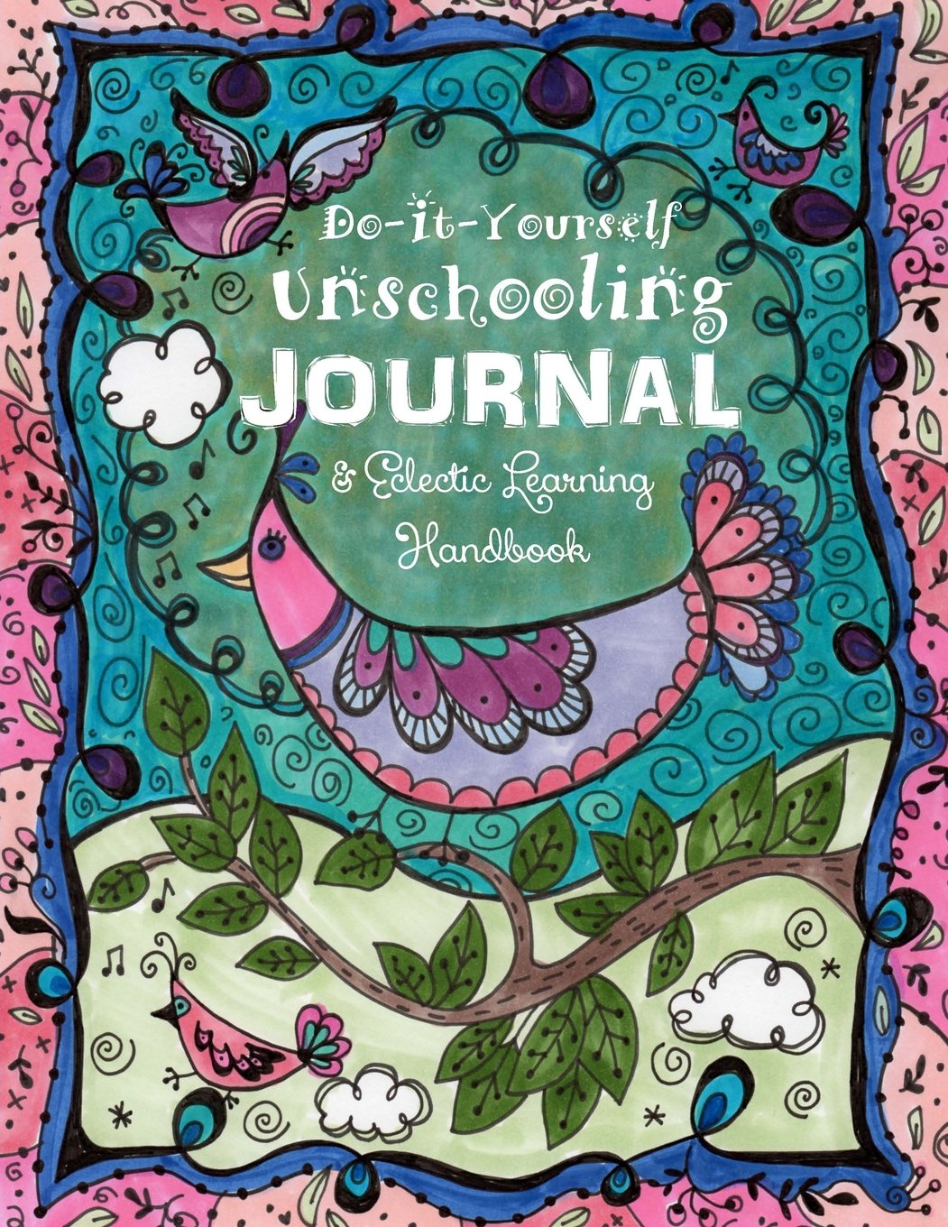 Do It Yourself Unschooling Journal: & Eclectic Learning Handbook (Homeschooling Handbooks)