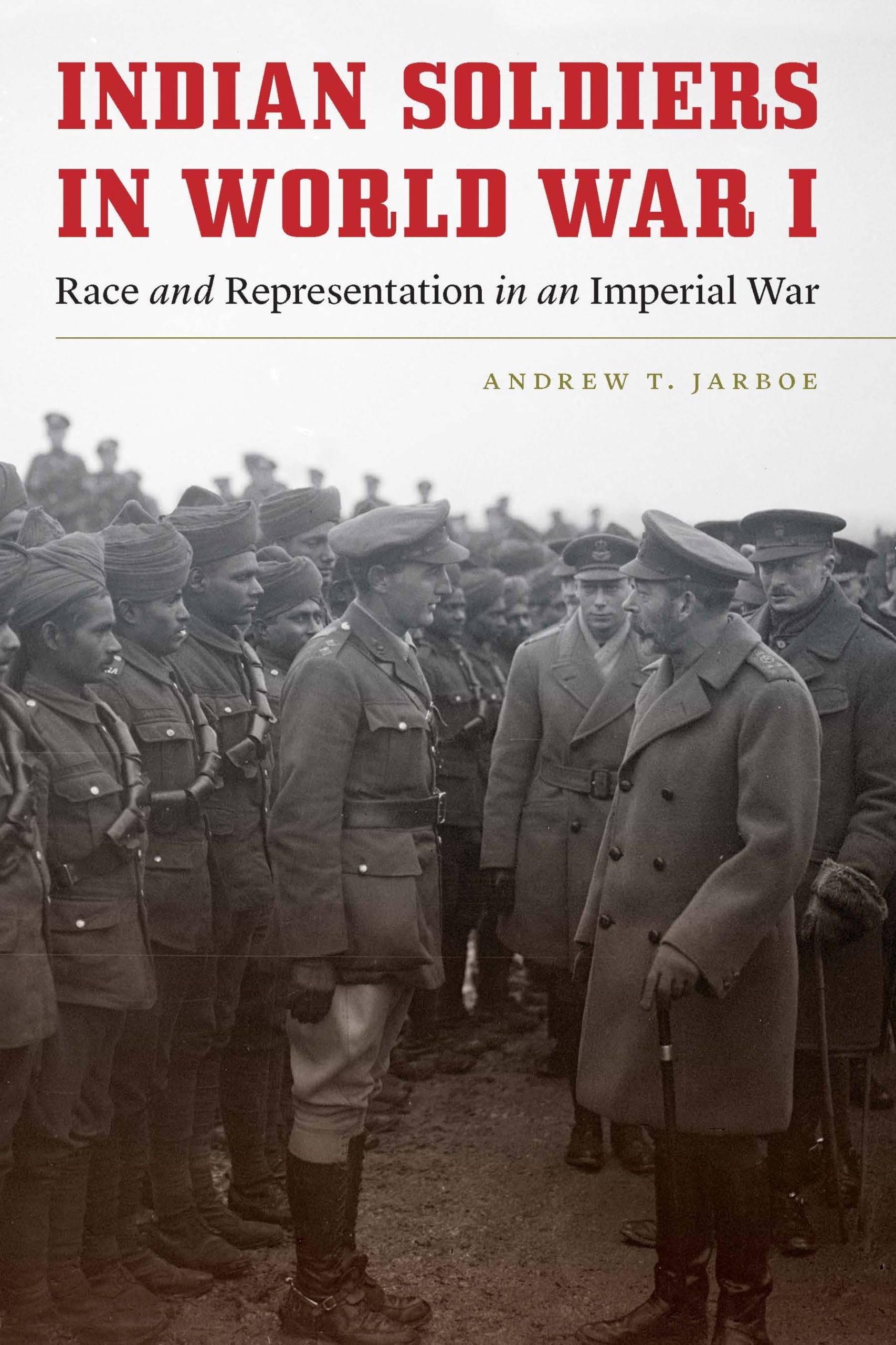 Indian Soldiers in World War I: Race and Representation in an Imperial War (Studies in War, Society, and the Military)