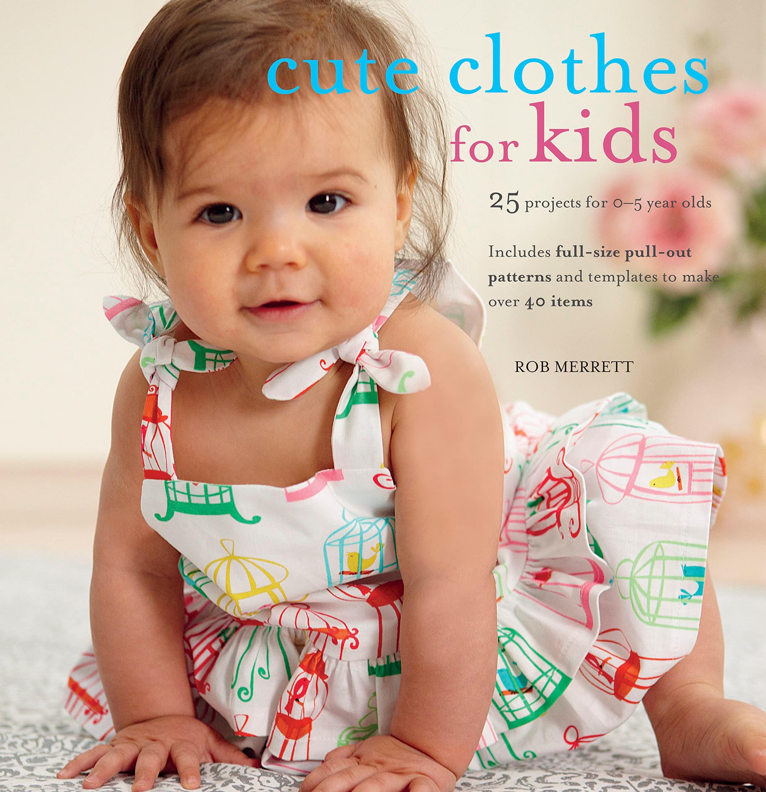 Cute Clothes for Kids: 24 projects for 0-5 year olds