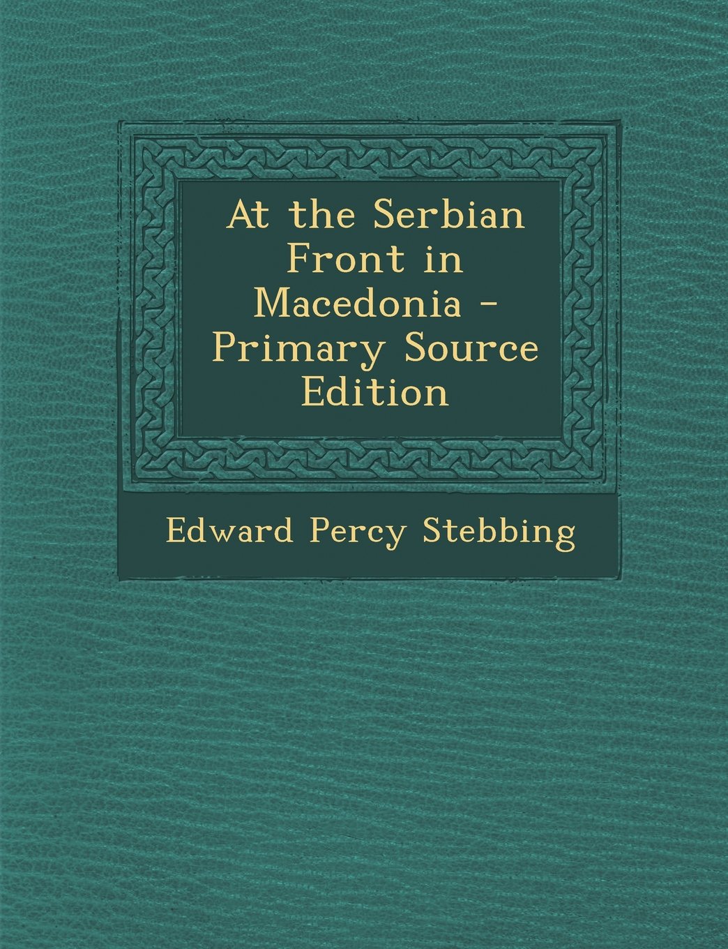 At the Serbian Front in Macedonia - Primary Source Edition