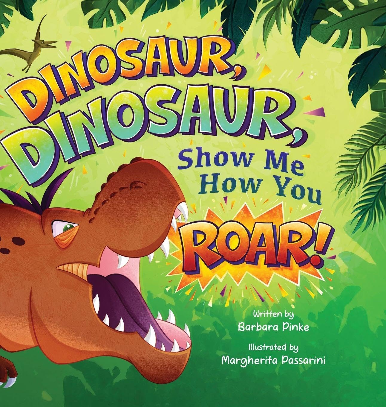 Dinosaur, Dinosaur, Show Me How You Roar: An Adventure Book About Dinosaurs for Kids, Ages 3-7 Discovering How Prehistoric Creatures Roared (Preschoolers Bedtime Stories)
