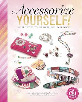 Accessorize Yourself! 66 Projects to Personalize Your Look Craft It Yourself