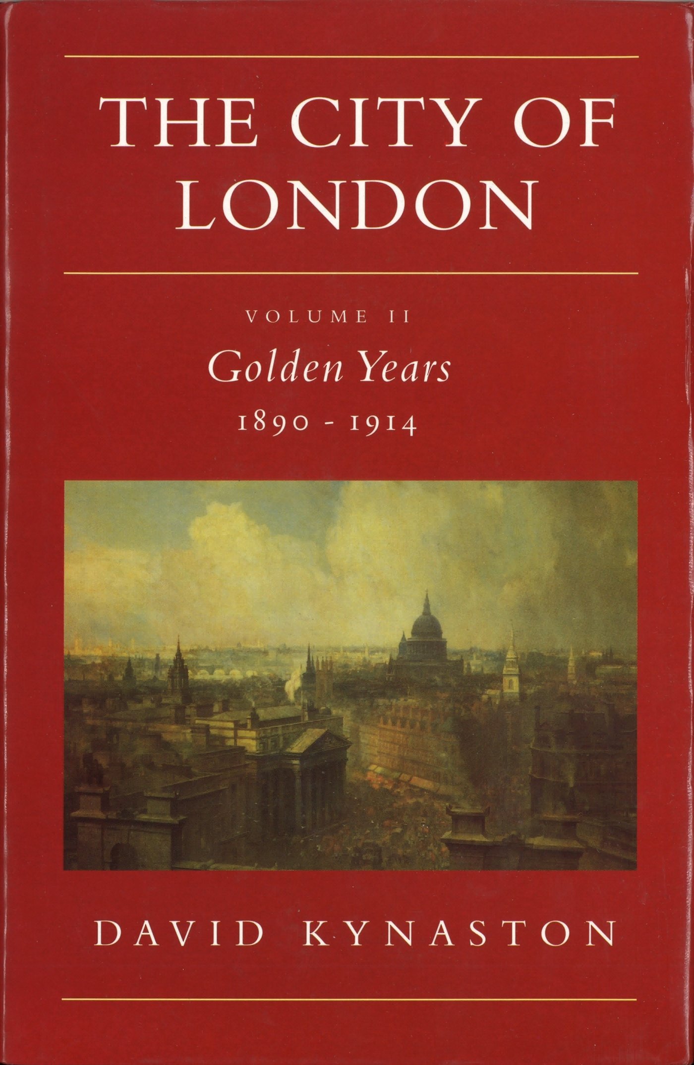 The City of London: Volume II Golden Years, 1890-1914