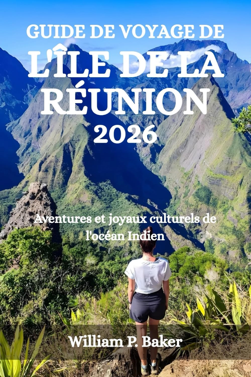 GUIDE DE VOYAGE DE L'ÎLE DE LA RÉUNION 2026: Aventures et joyaux culturels de l'océan Indien