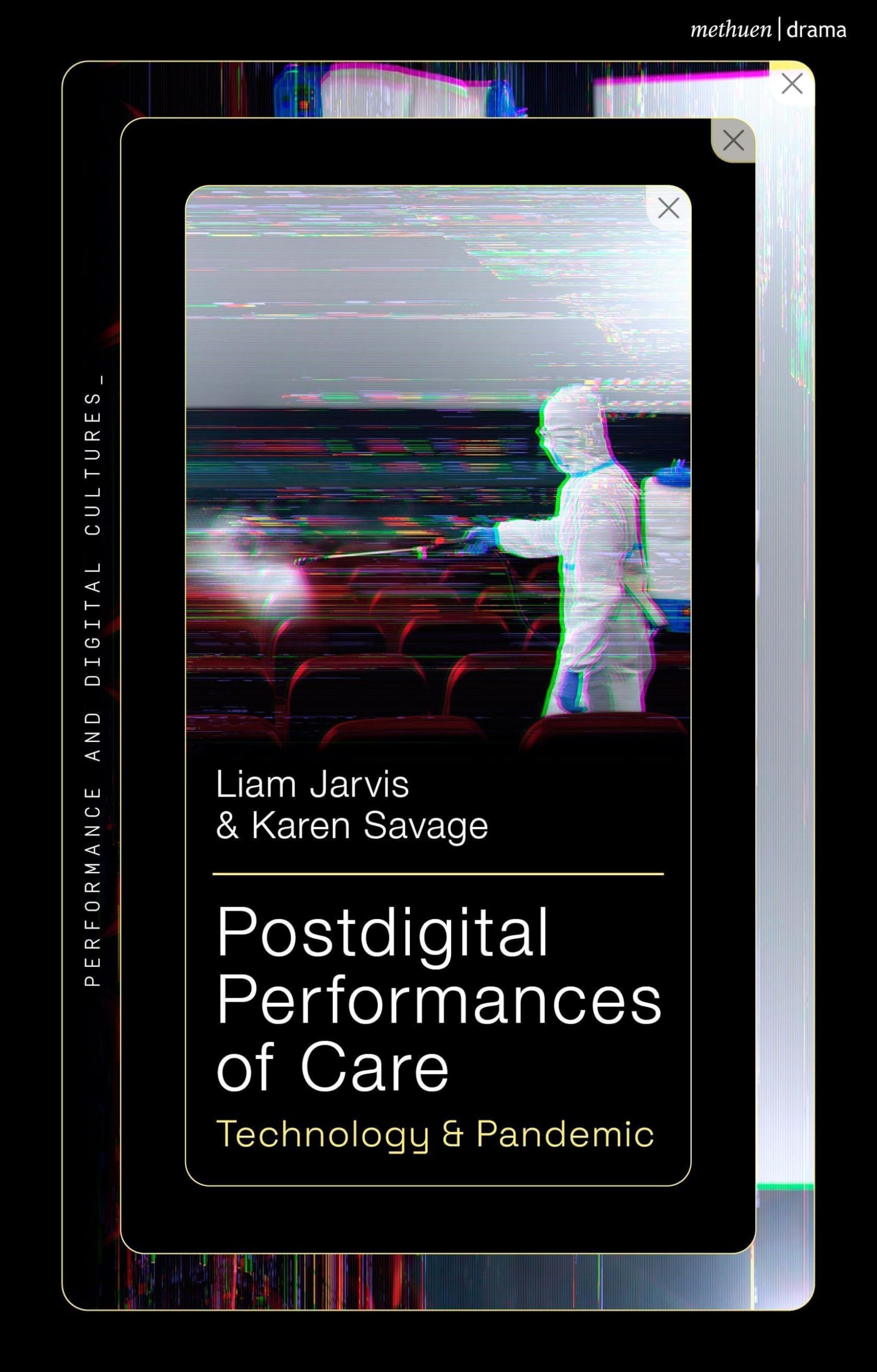 Postdigital Performances of Care: Technology & Pandemic (Performance and Digital Cultures)