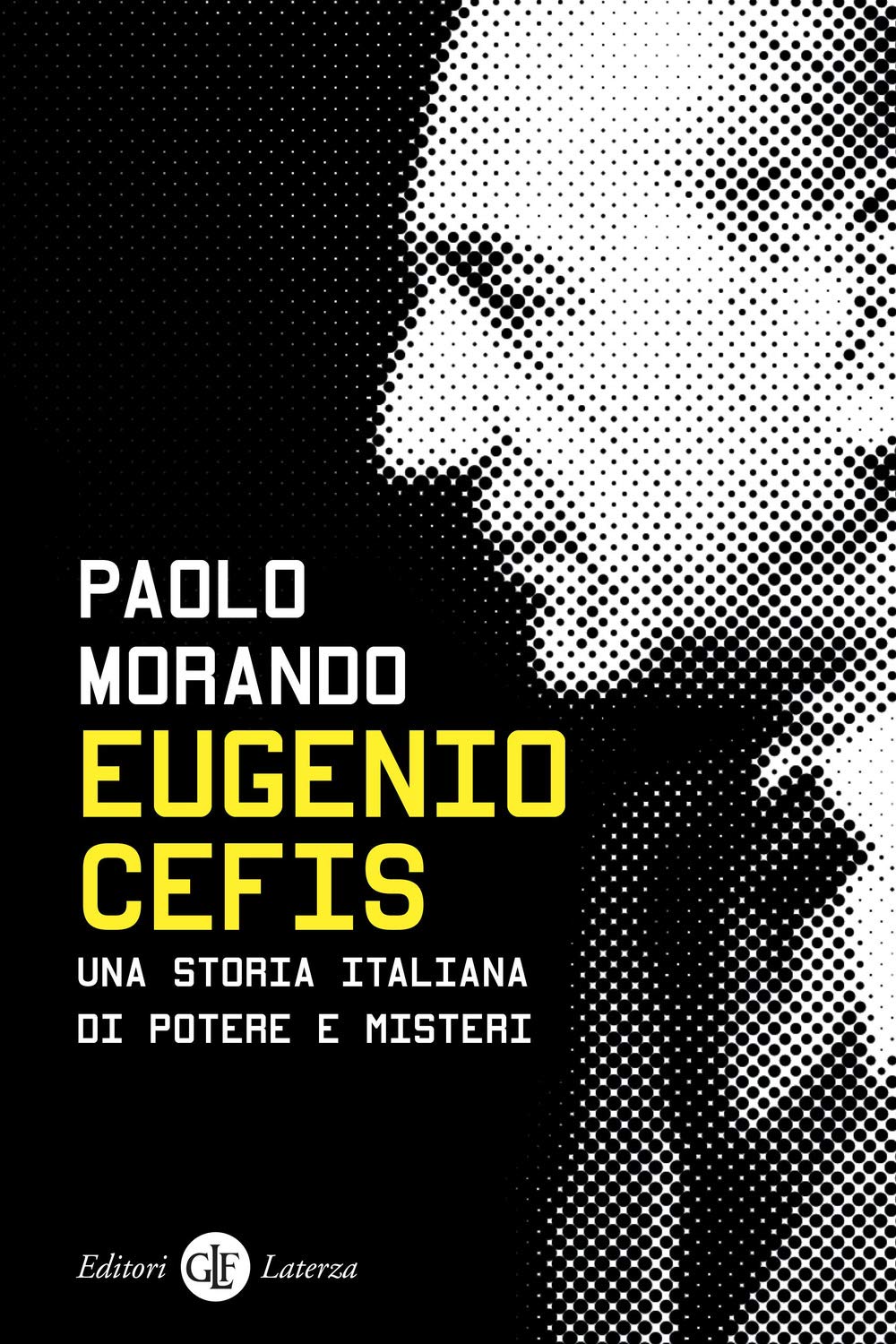 Eugenio Cefis. Una Storia Italiana Di Potere E Misteri - 4