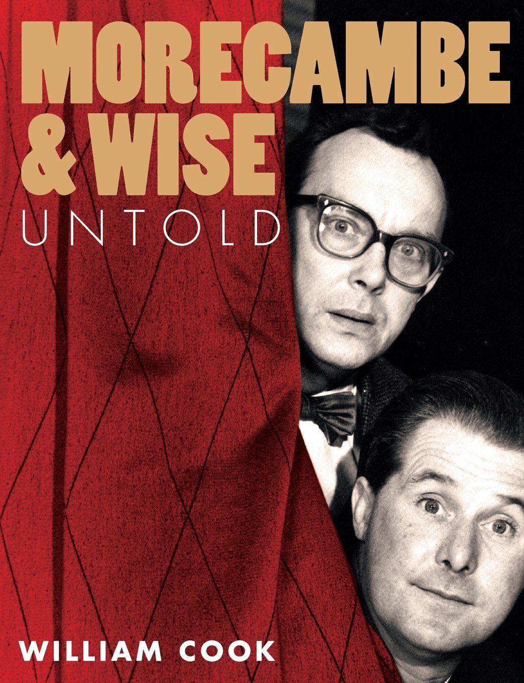 MORECAMBE AND WISE UNTOLD: An Illustrated Non-Fiction Biography of the Early Years of Britain’s Best Loved Comedy Duo
