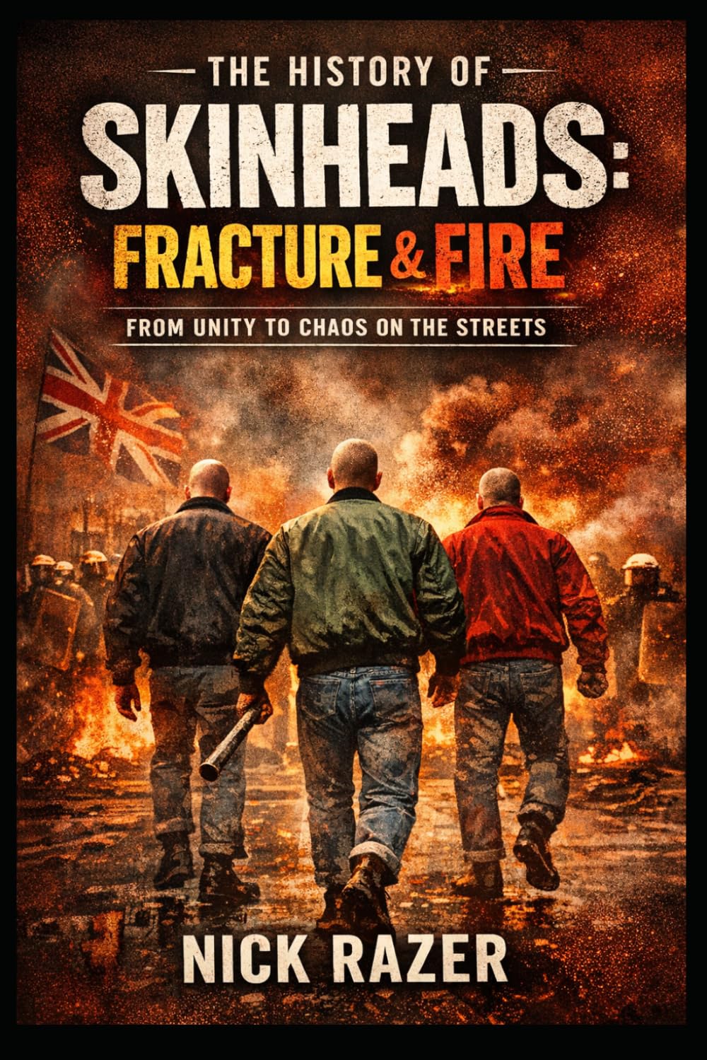 The History of Skinheads: Volume 2: Fracture & Fire (Underground Subcultures)