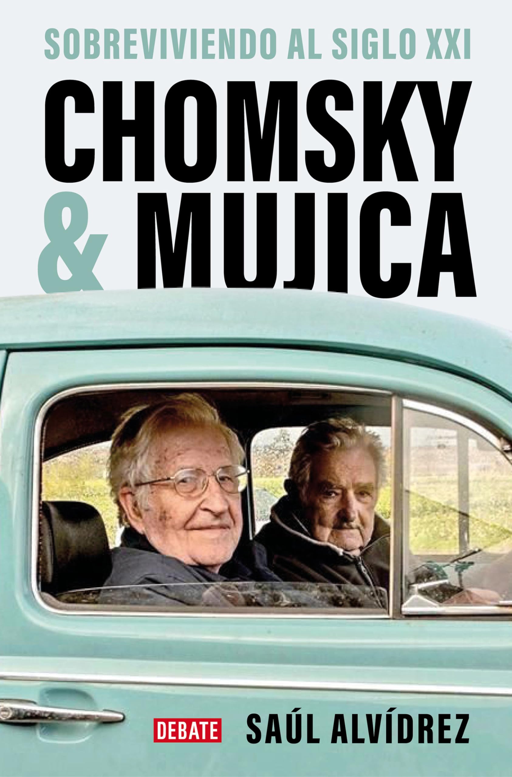 Chomsky & Mujica: Sobreviviendo al siglo XXI / Chomsky & Mujica: Surviving the 21st Century (Spanish Edition)