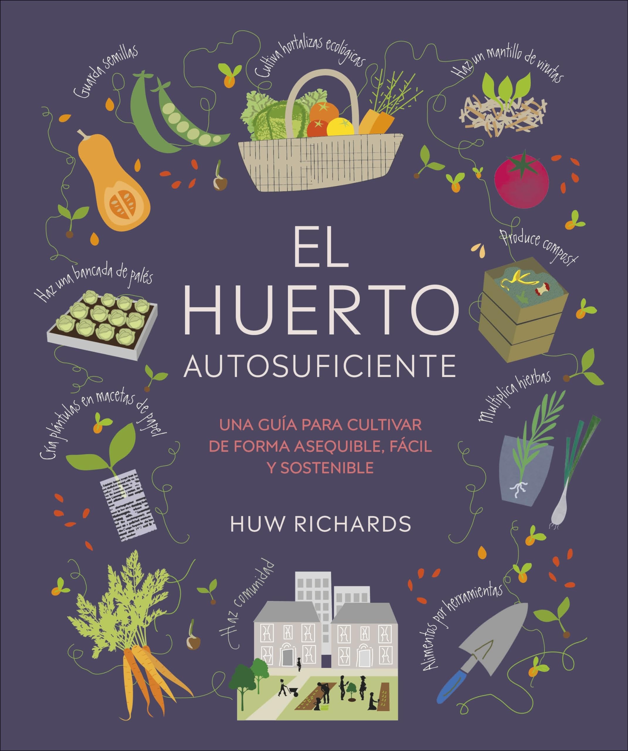 El huerto autosuficiente: Una guía para cultivar de forma asequible, fácil y sostenible (Jardinería)