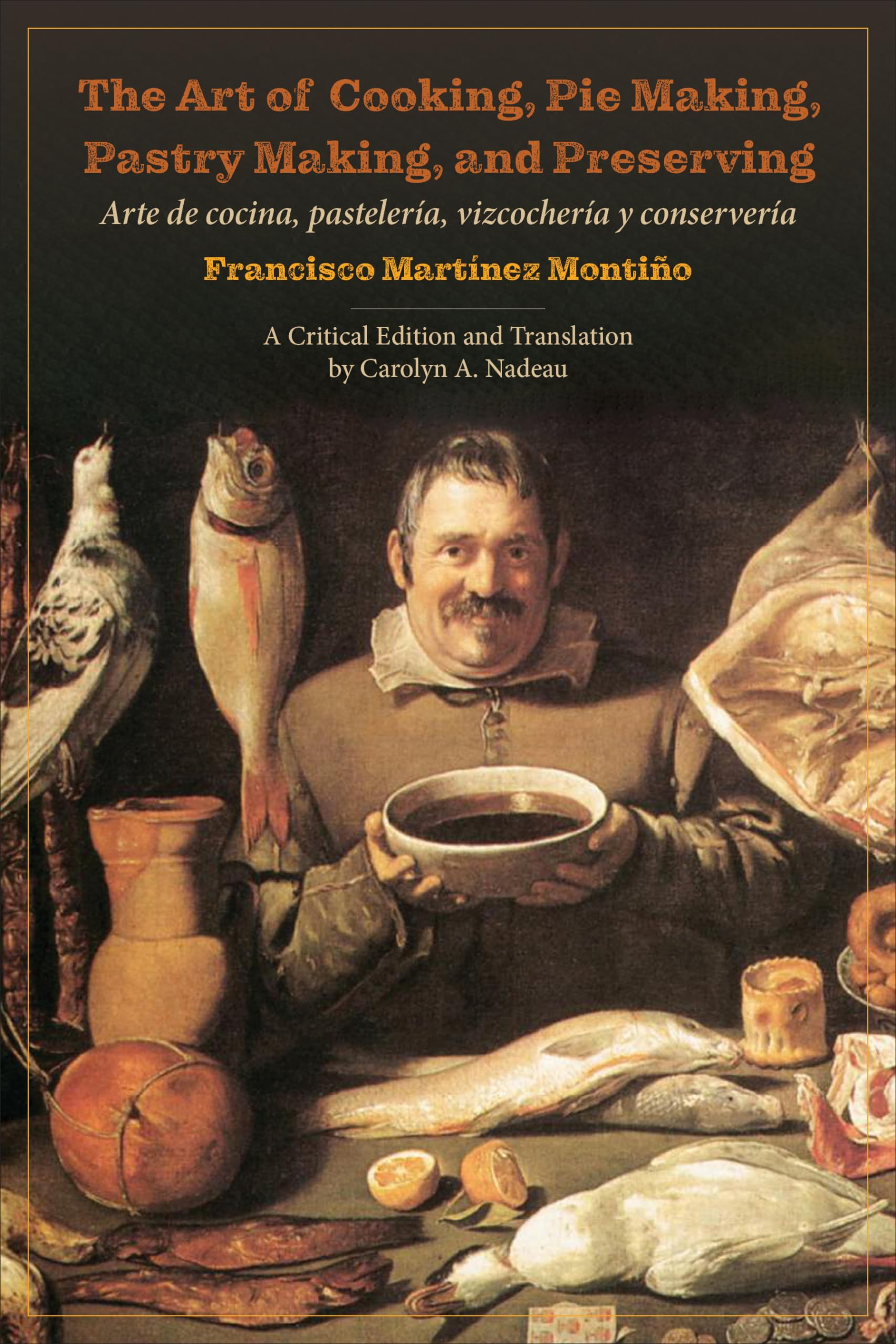The Art of Cooking, Pie Making, Pastry Making, and Preserving: Arte de cocina, pastelería, vizcochería y conservería (Culinaria) (English Edition)