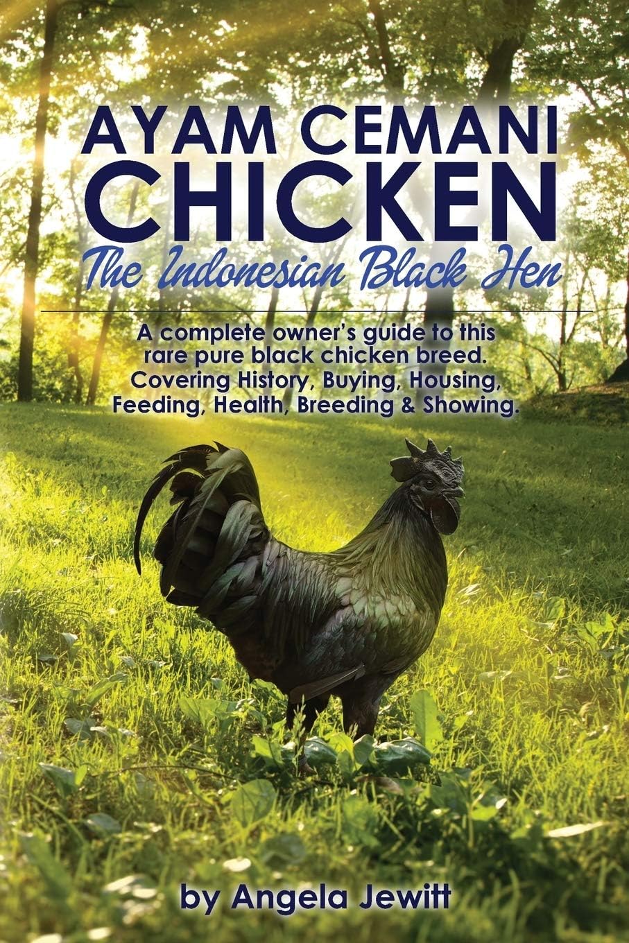 AyaAyam Cemani Chicken - the Indonesian Black Hen. A Complete Owner's Guide to This Rare Pure Black Chicken Breed. Covering History, Buying, Housing, Feeding, Health, Breeding & Showing Paperback – 10 Oct. 2015