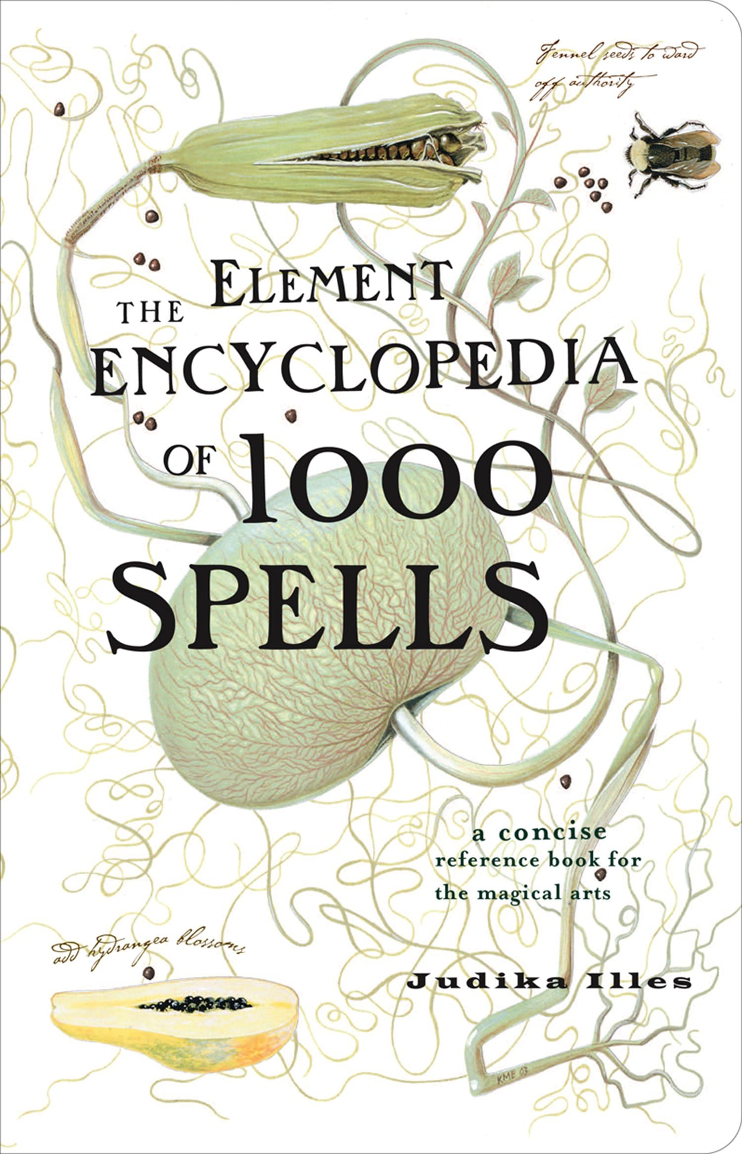 The Element Encyclopedia of 1000 Spells: The Ultimate Reference Book for the Magical Arts and Witchcraft