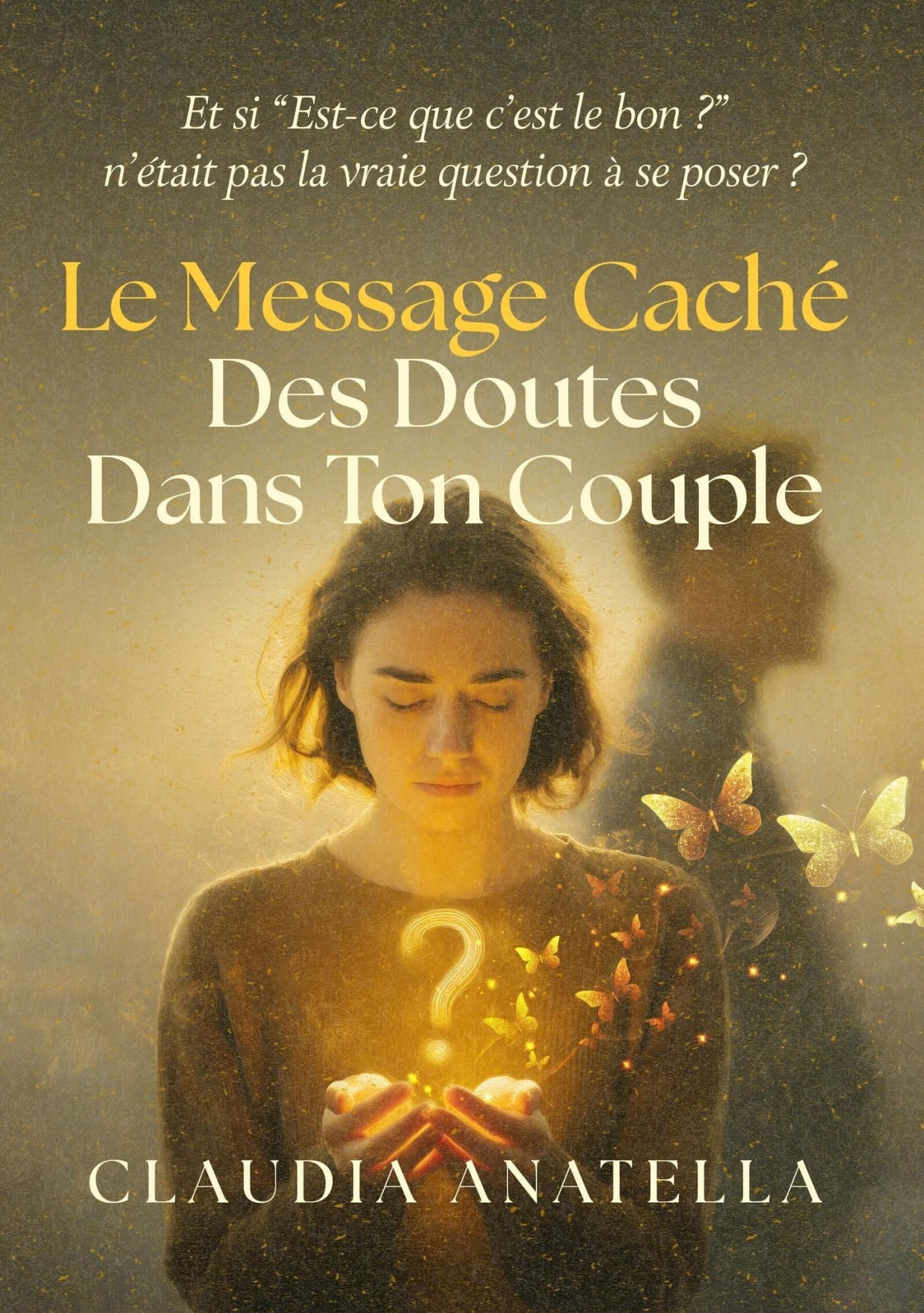 Le message caché des doutes dans ton couple: Et si "est-ce qu'il est le bon ?" n'était pas la vraie question à se poser