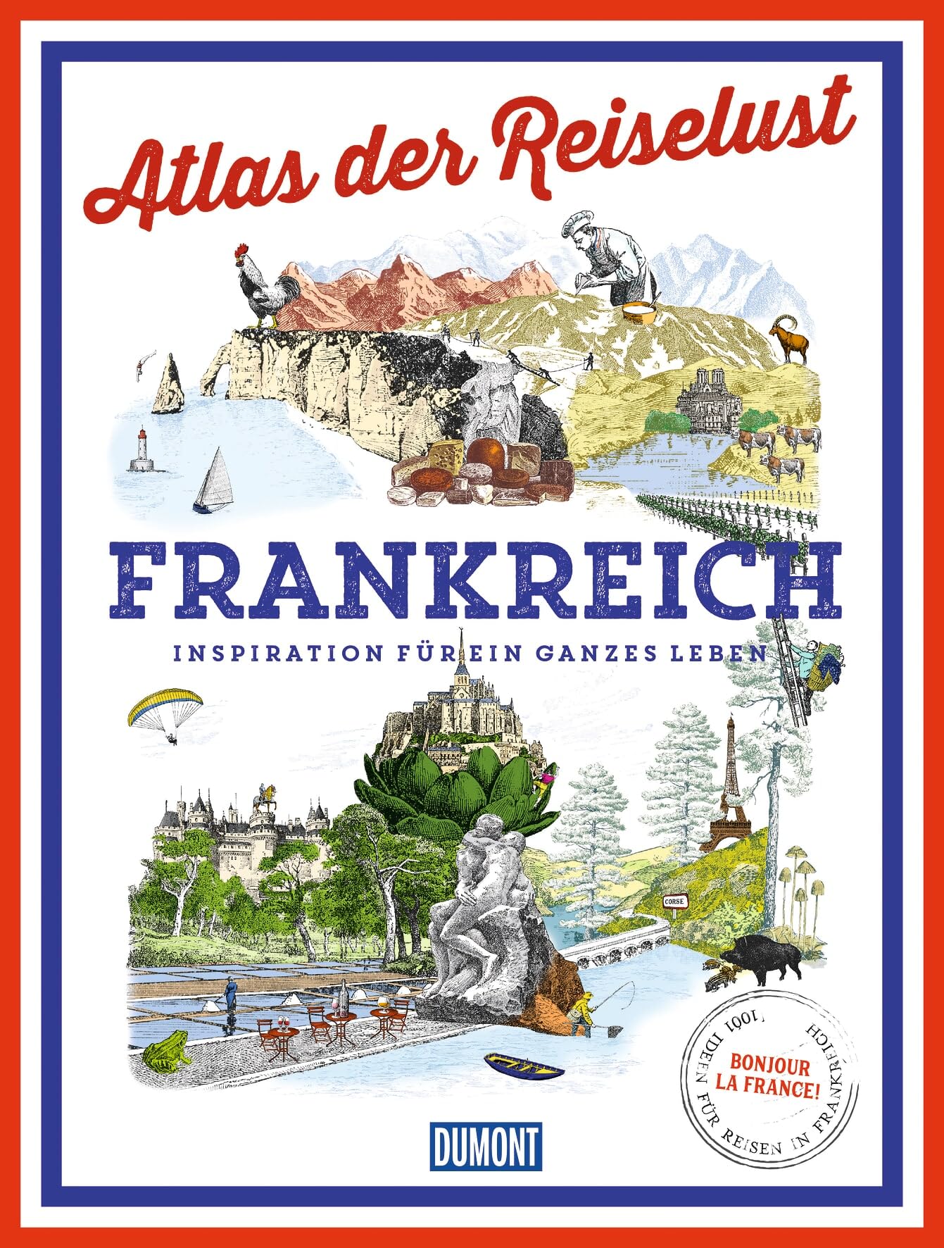 DUMONT Bildband Atlas der Reiselust Frankreich: Inspiration für ein ganzes Leben