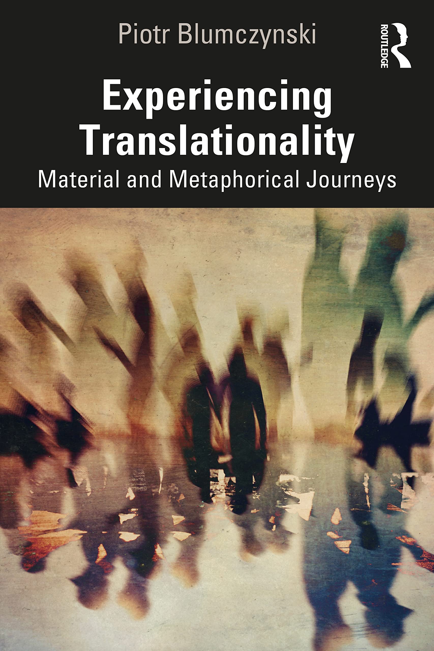 Experiencing Translationality by Piotr Blumczynski PAPERBACK 9781032465456
