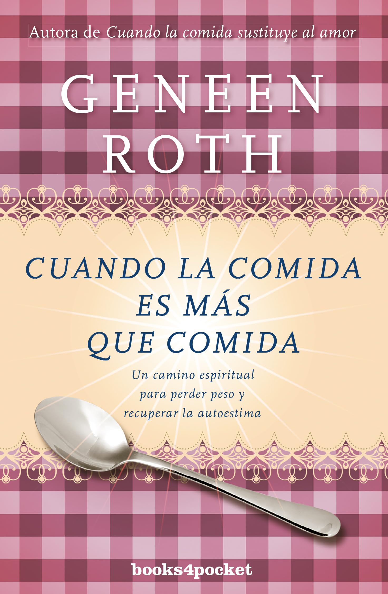 Cuando la comida es más que comida: Un camino espiritual para perder peso y recuperar la autoestima (Books4pocket crec. y salud)