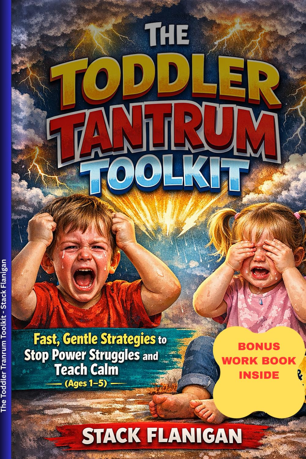 The Toddler Tantrum Toolkit: Fast, Gentle strategies to Stop Power Struggles and Teach Calm ( ages 1-5 )