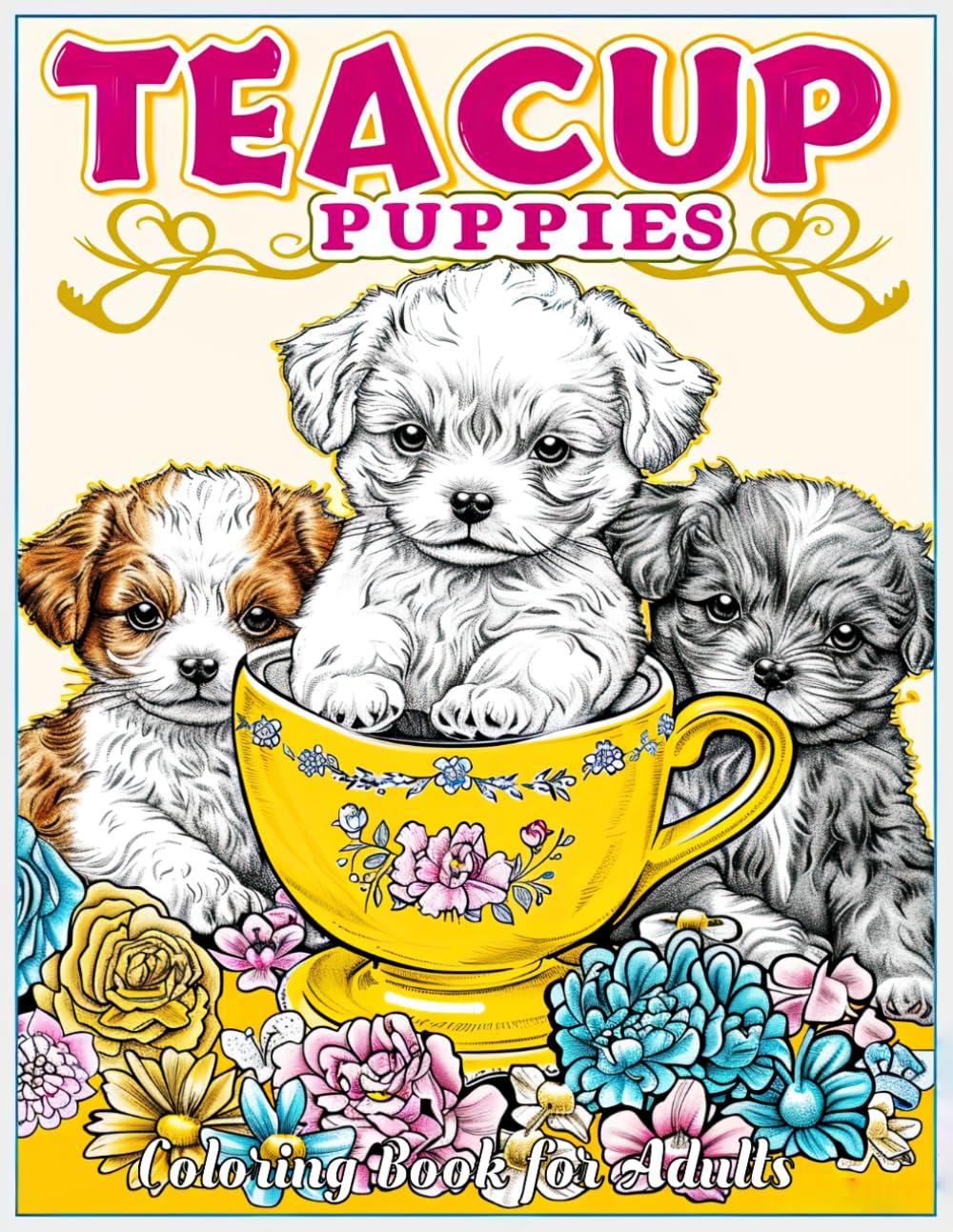 Teacup Puppies Coloring Book for Adults: Discover Serenity & Joy with Every Page - From Fluffy Pomeranians to Dainty Chihuahuas, Plus Tips on Bringing These Sketches to Life