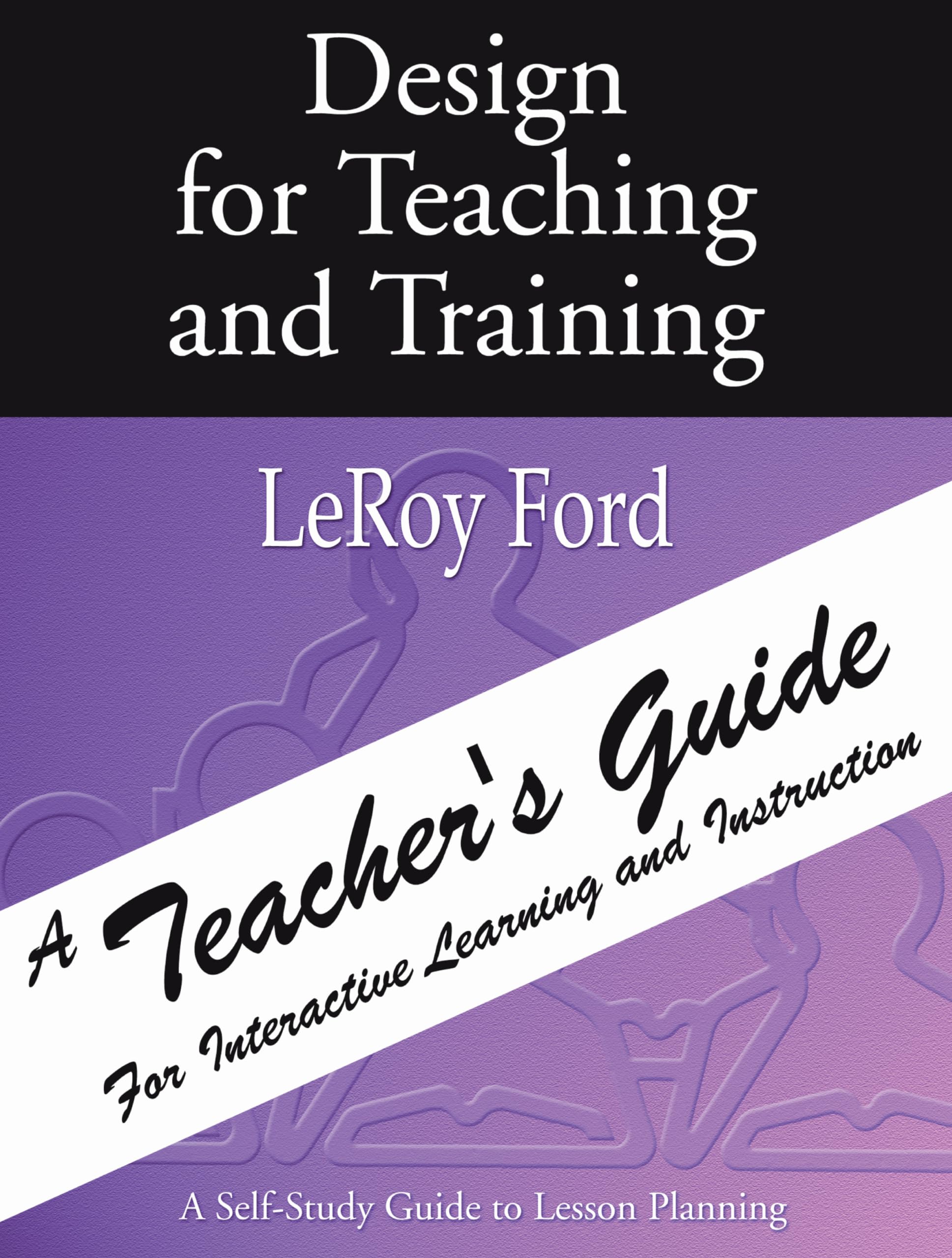 Buy Design for Teaching and Training: A Teacher's Guide for Interactive Learning and Instruction — BookShops.in