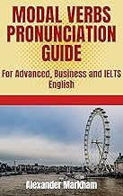 MODAL VERBS PRONUNCIATION GUIDE: For Advanced, Business and IELTS English