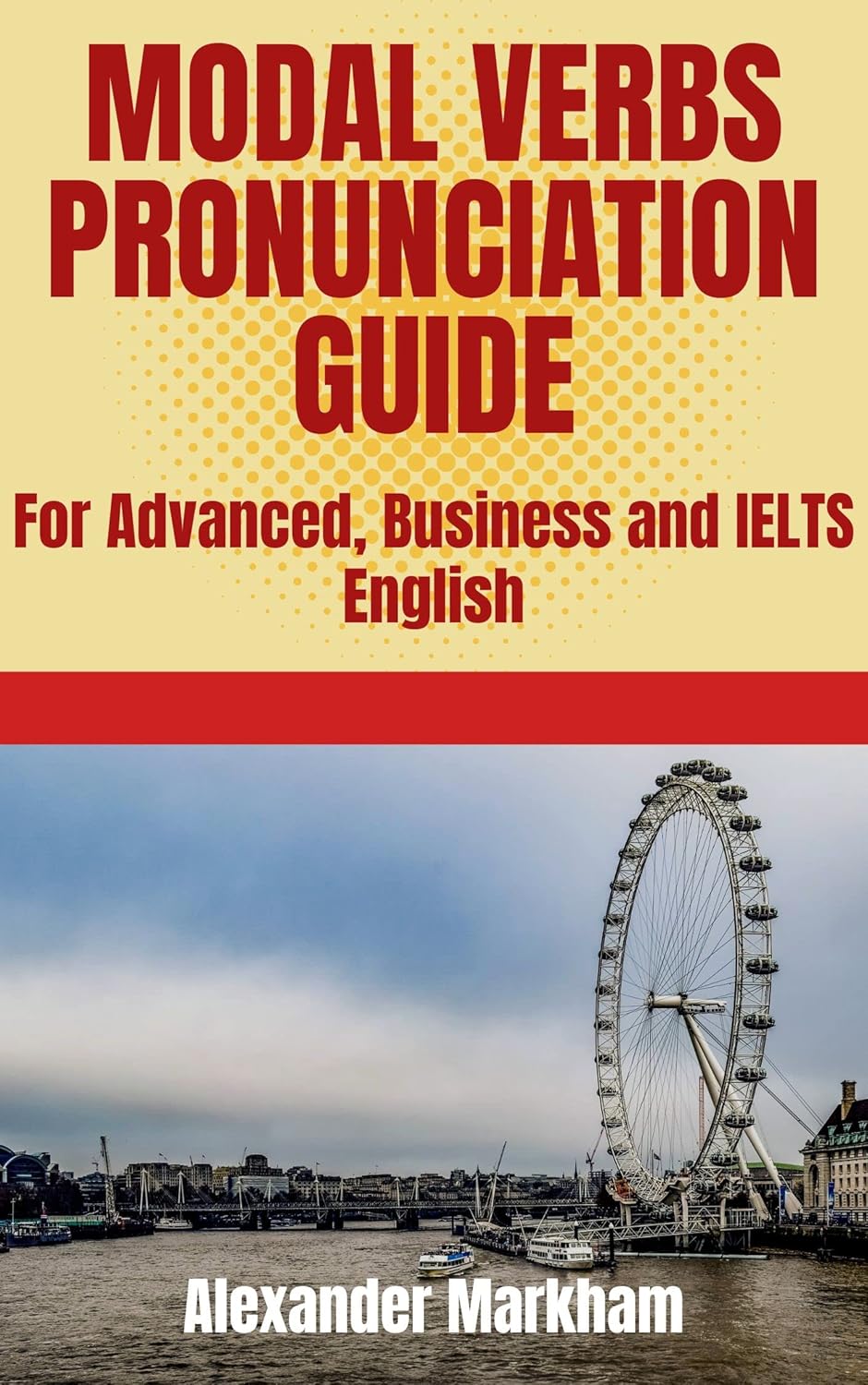 MODAL VERBS PRONUNCIATION GUIDE For Advanced, Business and IELTS