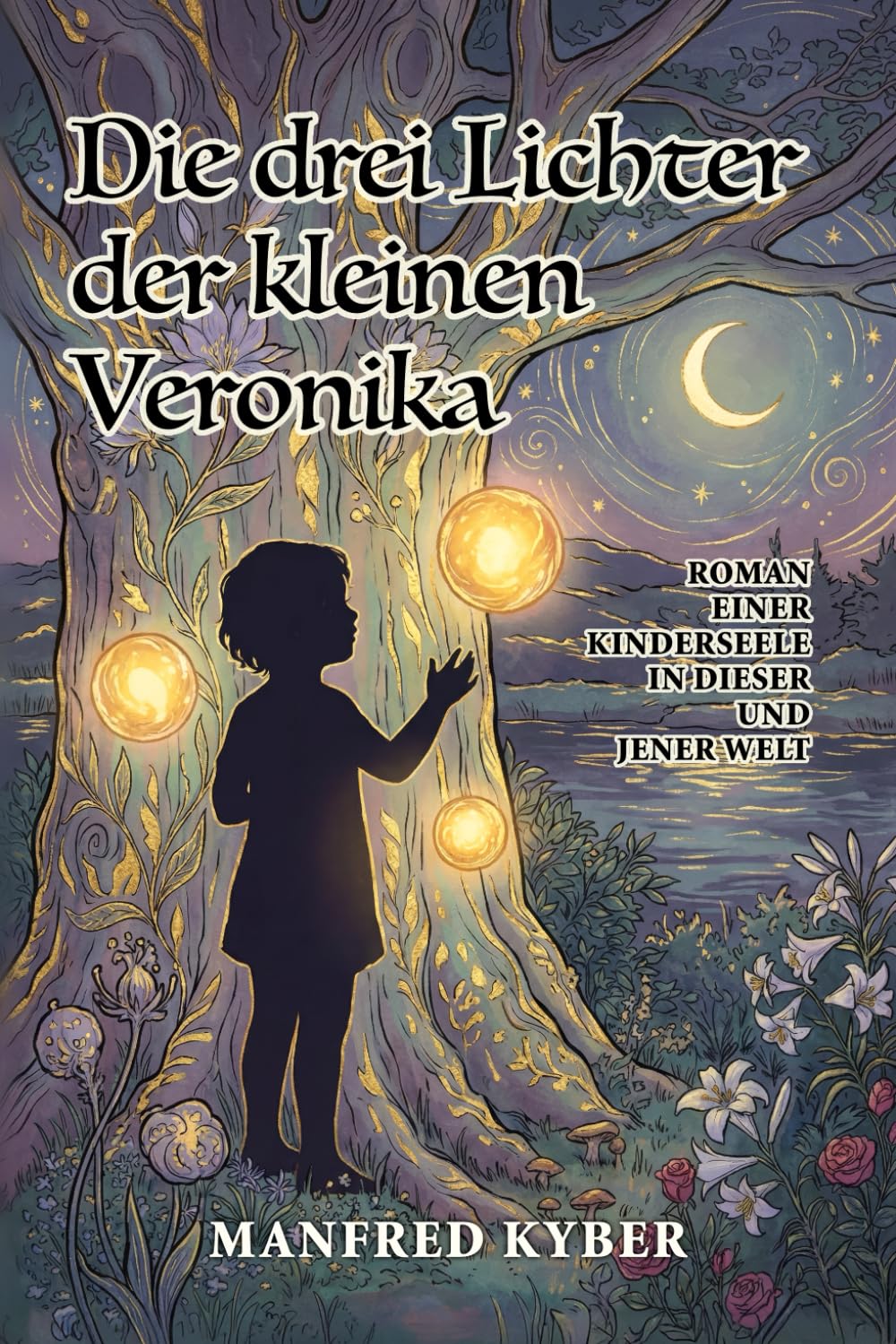 Die drei Lichter der kleinen Veronika: Der Roman einer Kinderseele in dieser und jener Welt